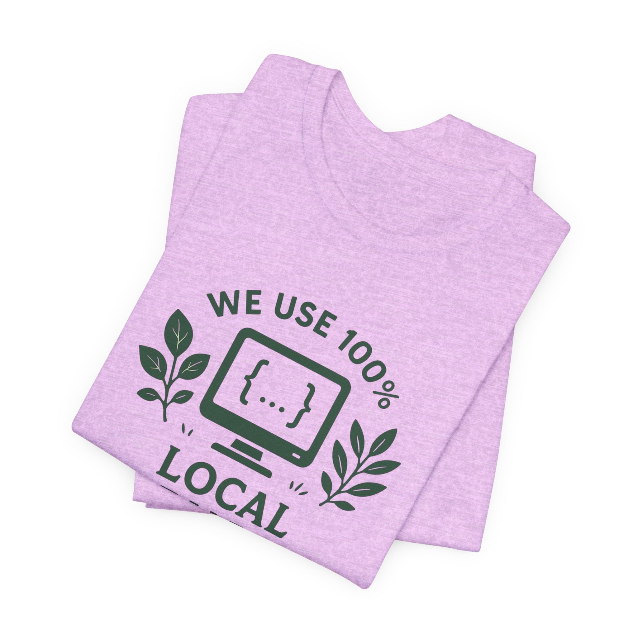 We Use 100% Local Variables T-Shirt | Organic Code Humor | Sustainable Dev Tee