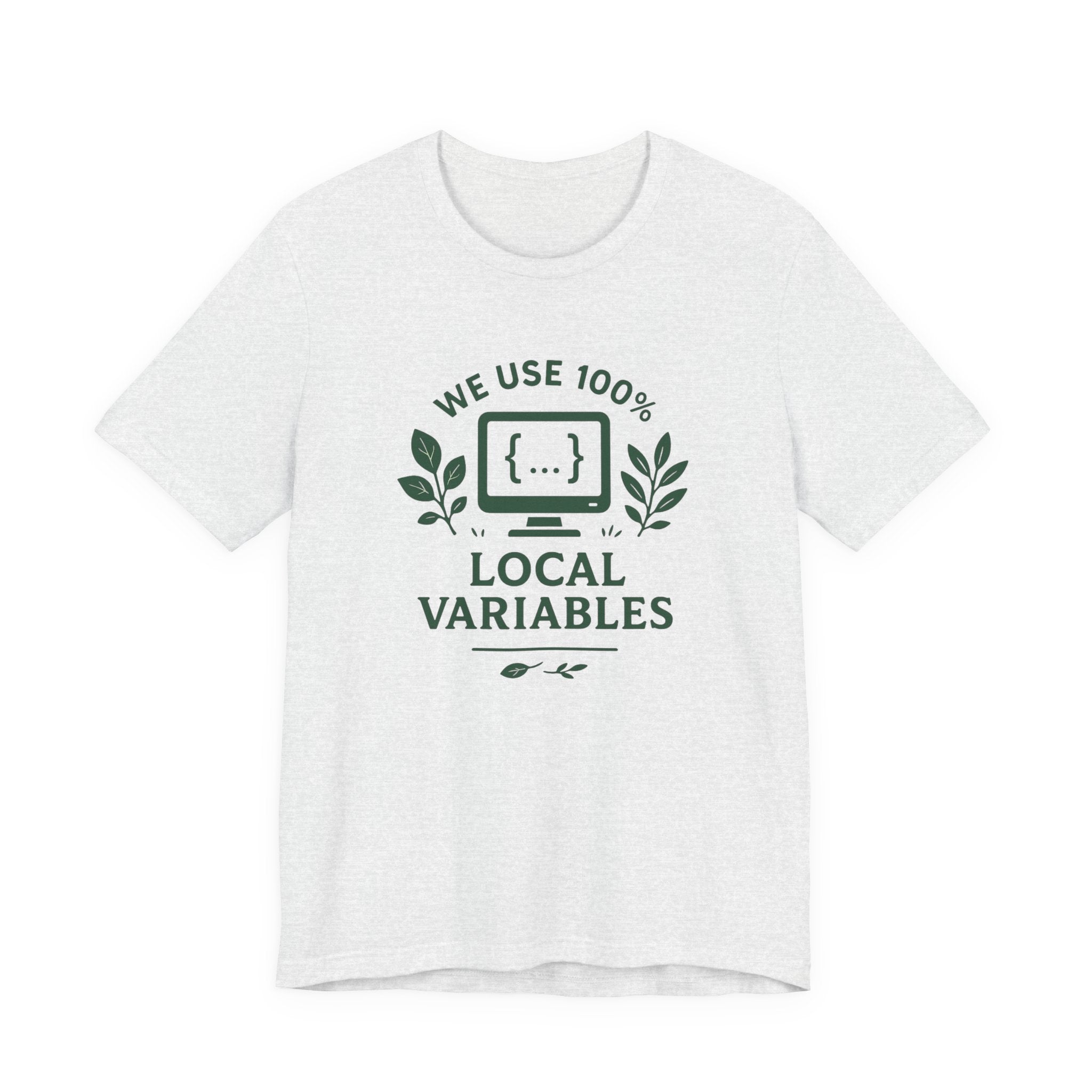 We Use 100% Local Variables T-Shirt | Organic Code Humor | Sustainable Dev Tee