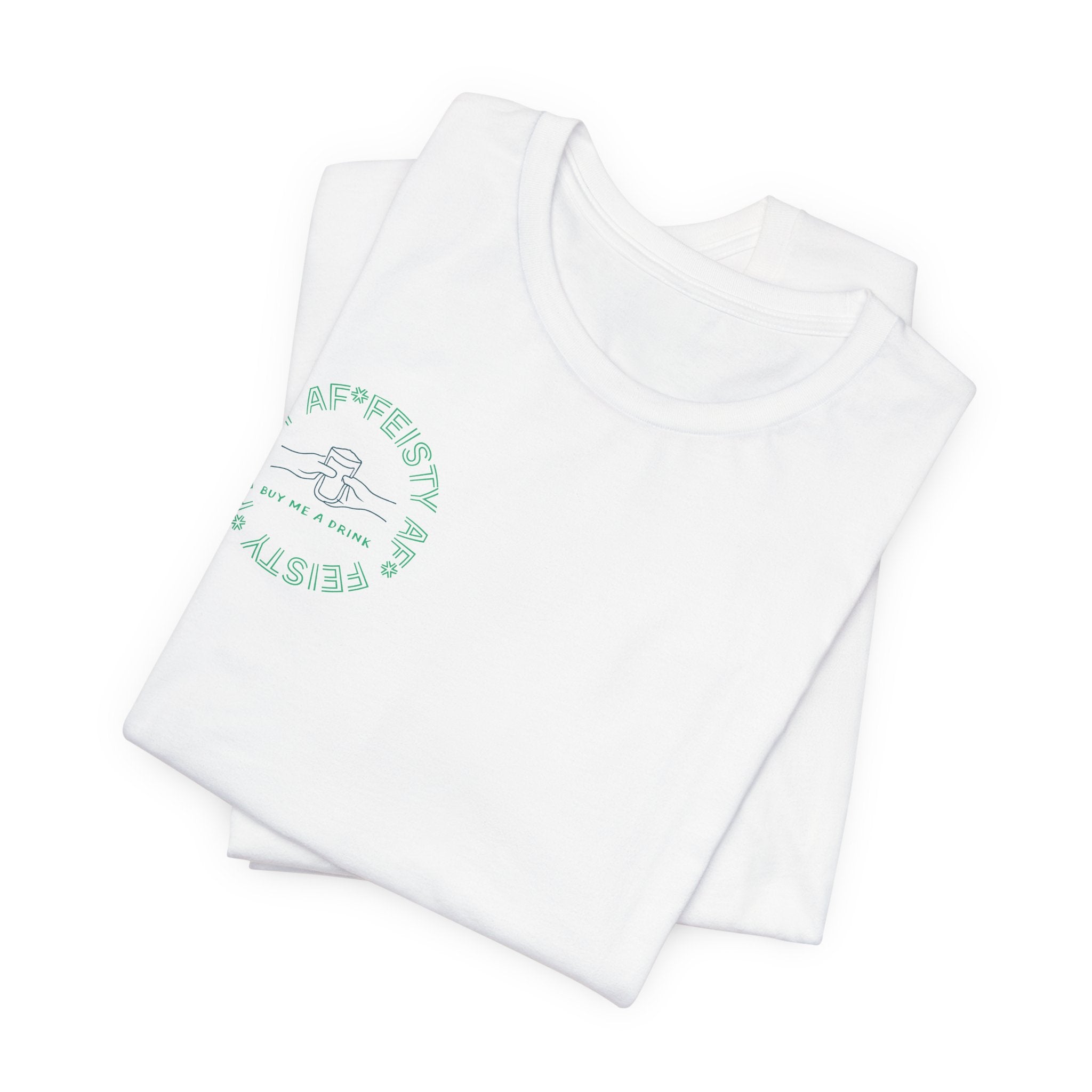 Feisty AF "Buy Me A Drink" T-Shirt | Sassy Minimalist Graphic Tee for Night Out