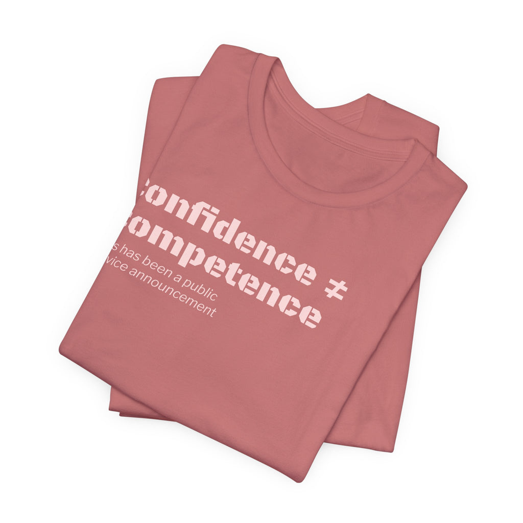 Confidence ≠ Competence T-Shirt | Funny Dunning-Kruger & Sarcastic Office Humor Tee