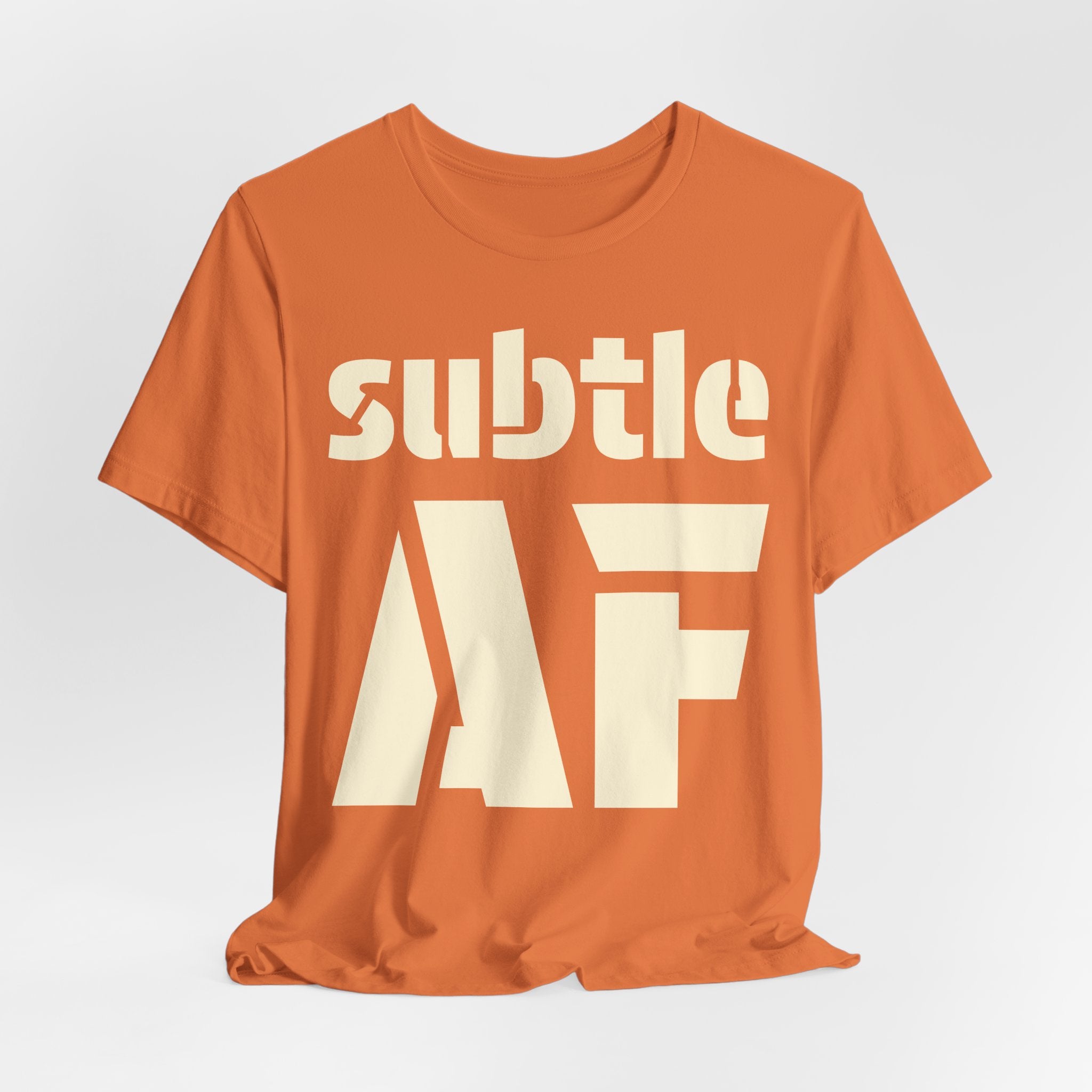Subtle AF T-Shirt | Ironic "Loud" Typography Graphic Tee | Sarcastic Humor Shirt