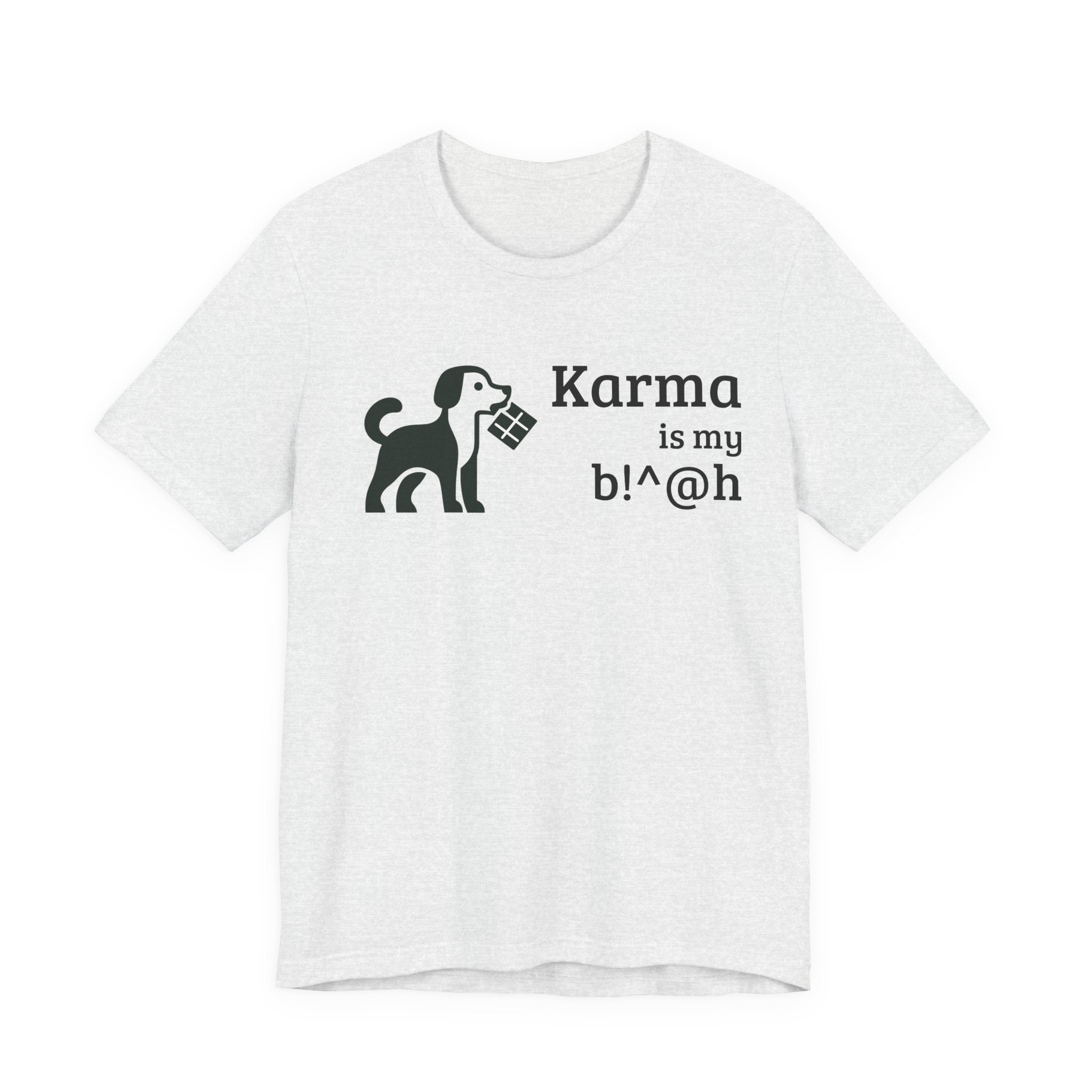 Karma Is My B!^@h — Funny Dog Lover T-Shirt