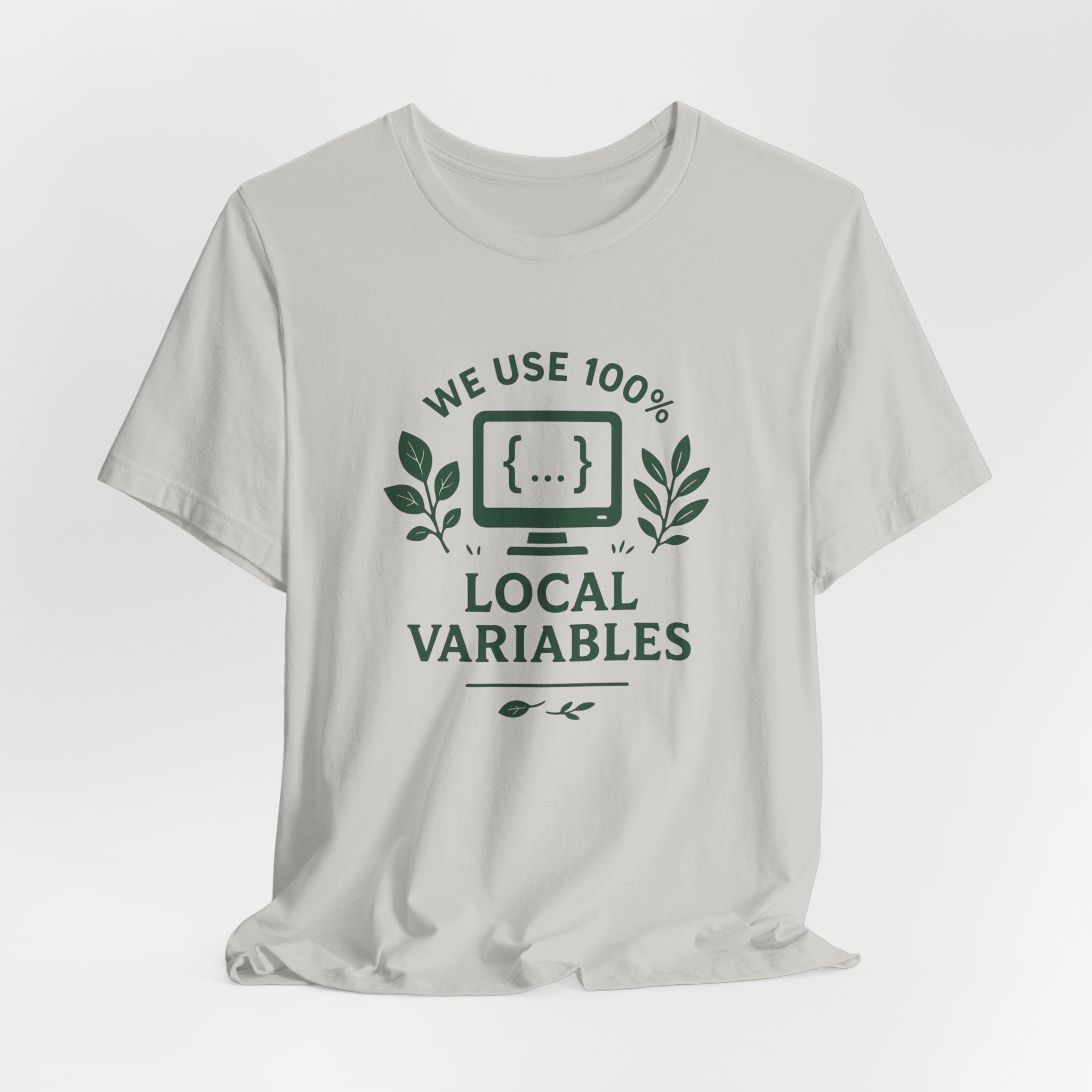 We Use 100% Local Variables T-Shirt | Organic Code Humor | Sustainable Dev Tee