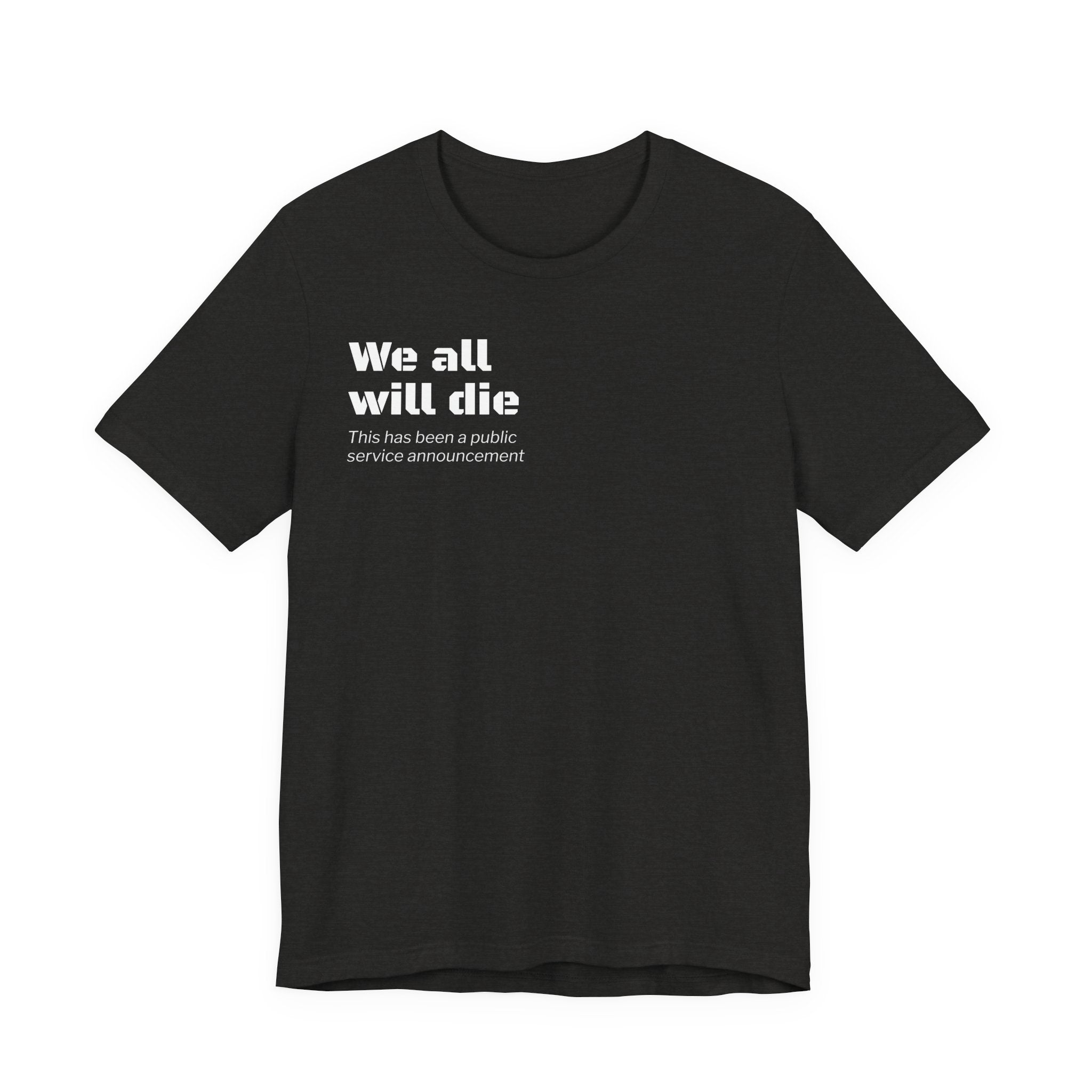 We All Will Die "Public Service Announcement" T-Shirt | Dark Humor Philosophy Tee