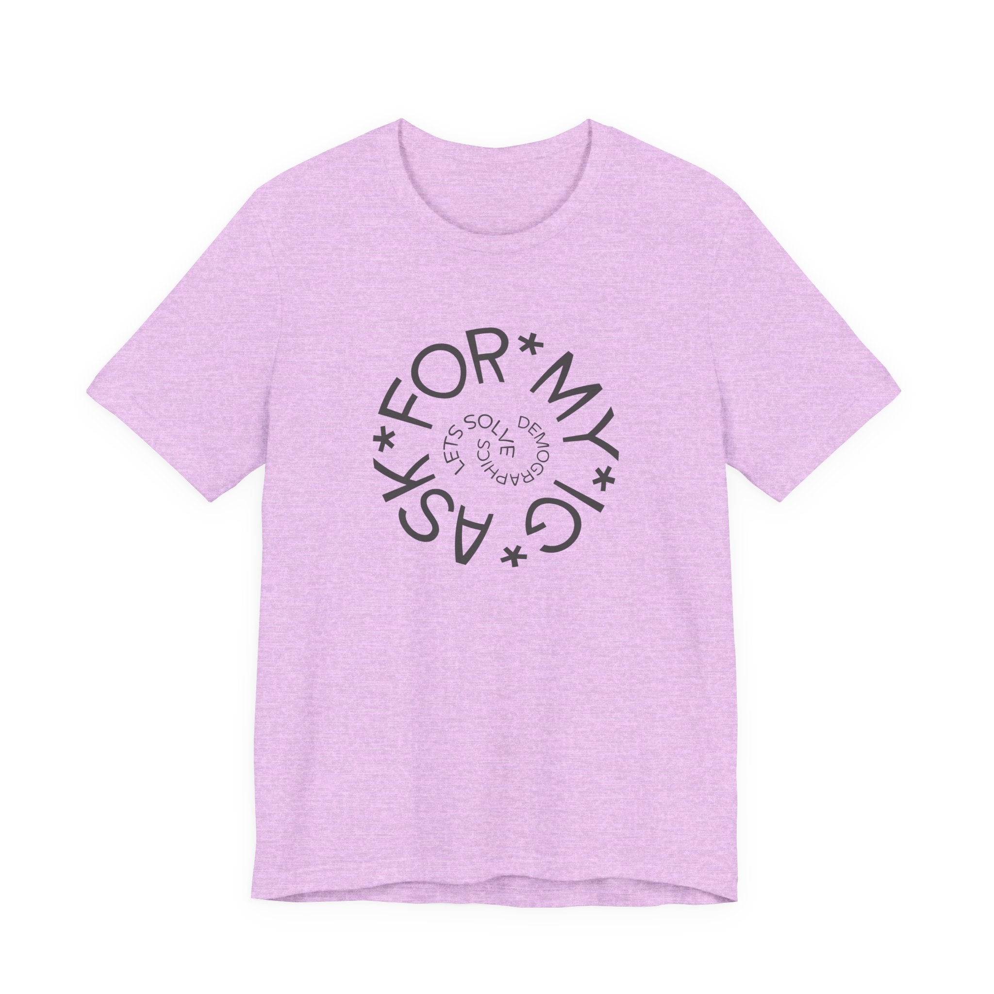 Ask For My IG - Lets Solve Demographics T-Shirt