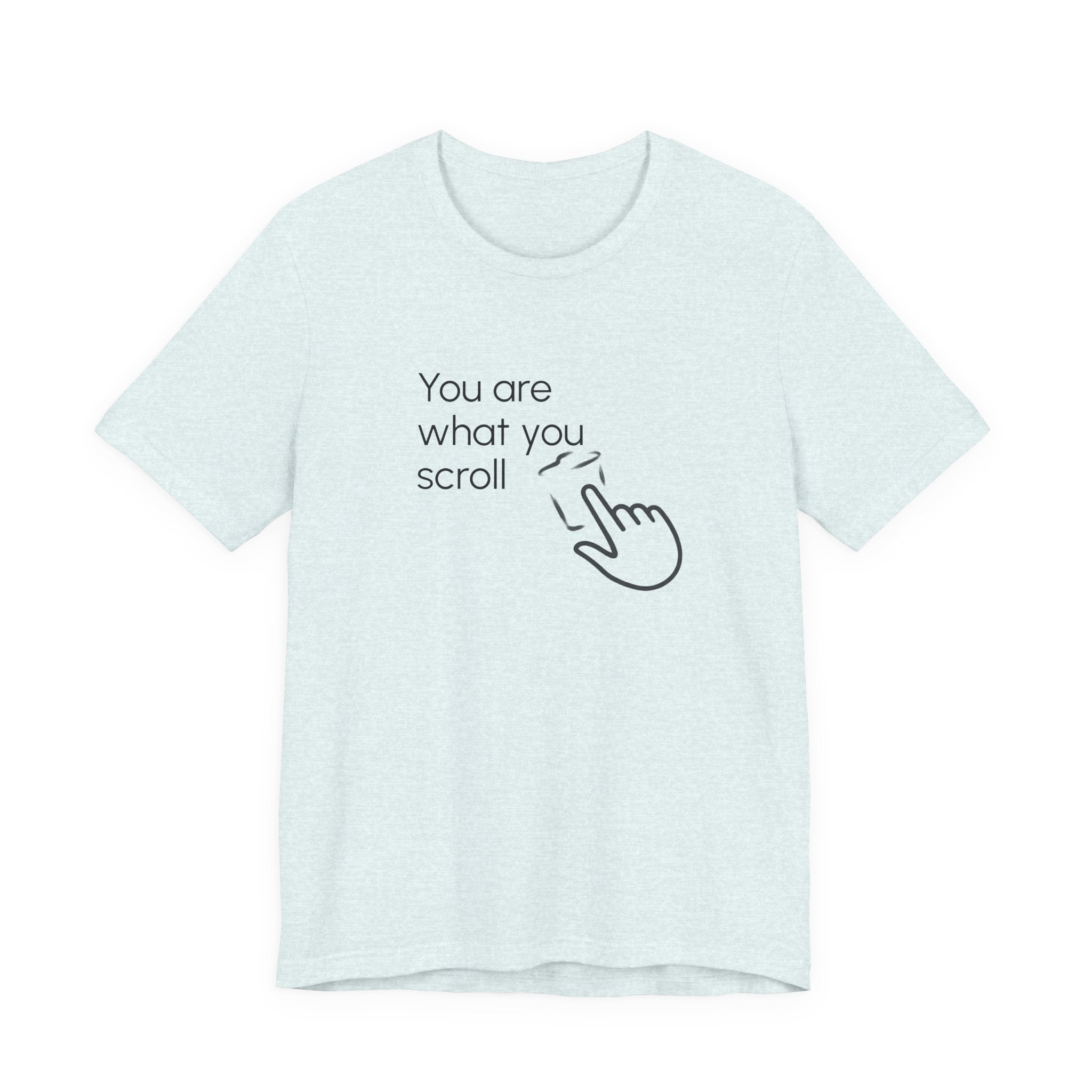 You are what you scroll - T-shirt