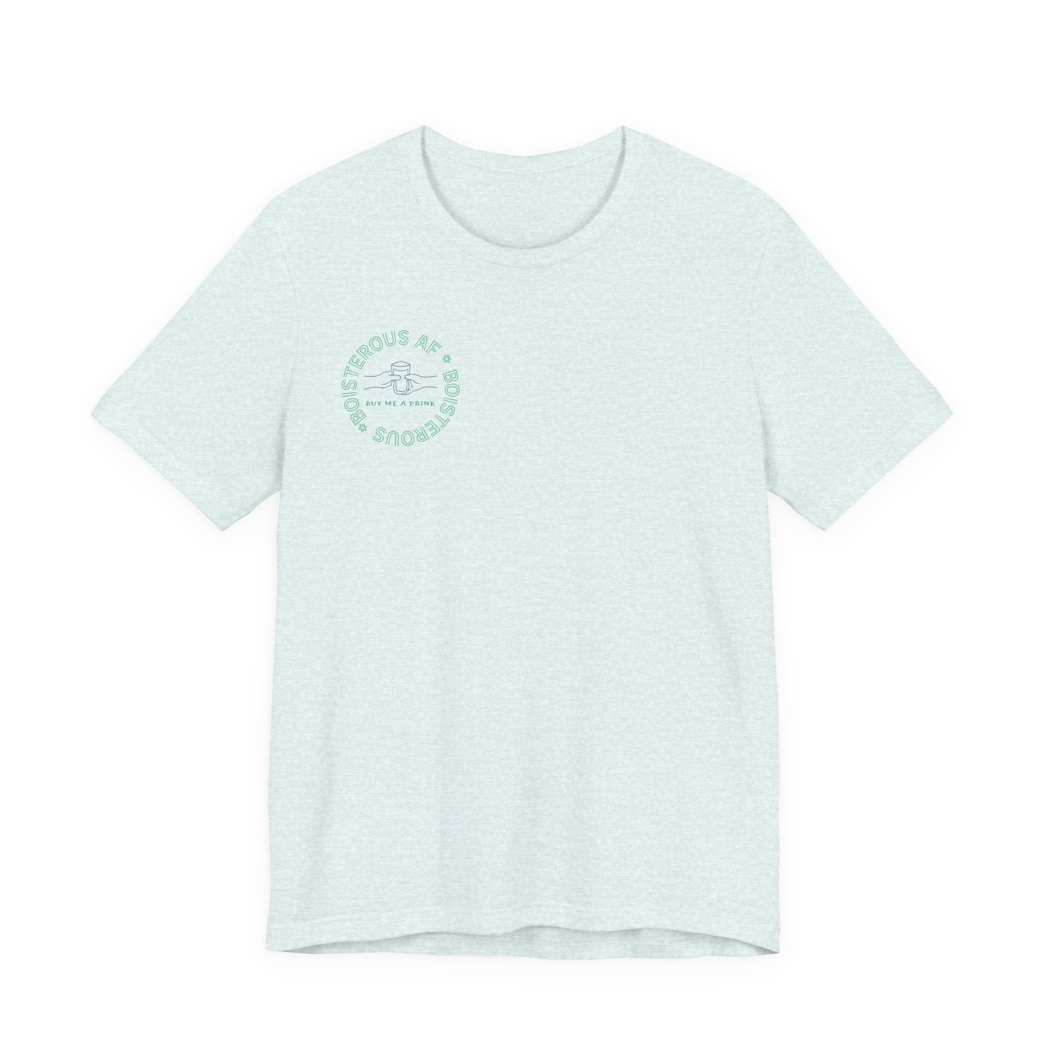 Boisterous AF "Buy Me A Drink" T-Shirt | Sassy Minimalist Graphic Tee for Night Out