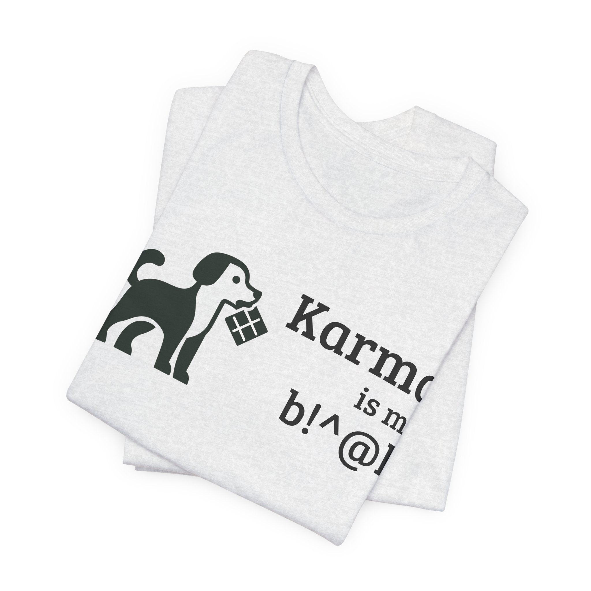 Karma Is My B!^@h — Funny Dog Lover T-Shirt