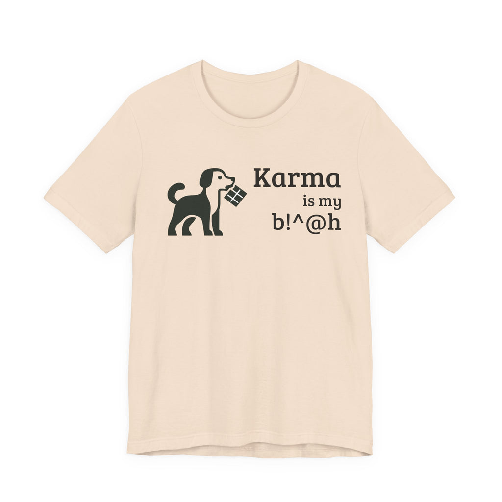 Karma Is My B!^@h — Funny Dog Lover T-Shirt