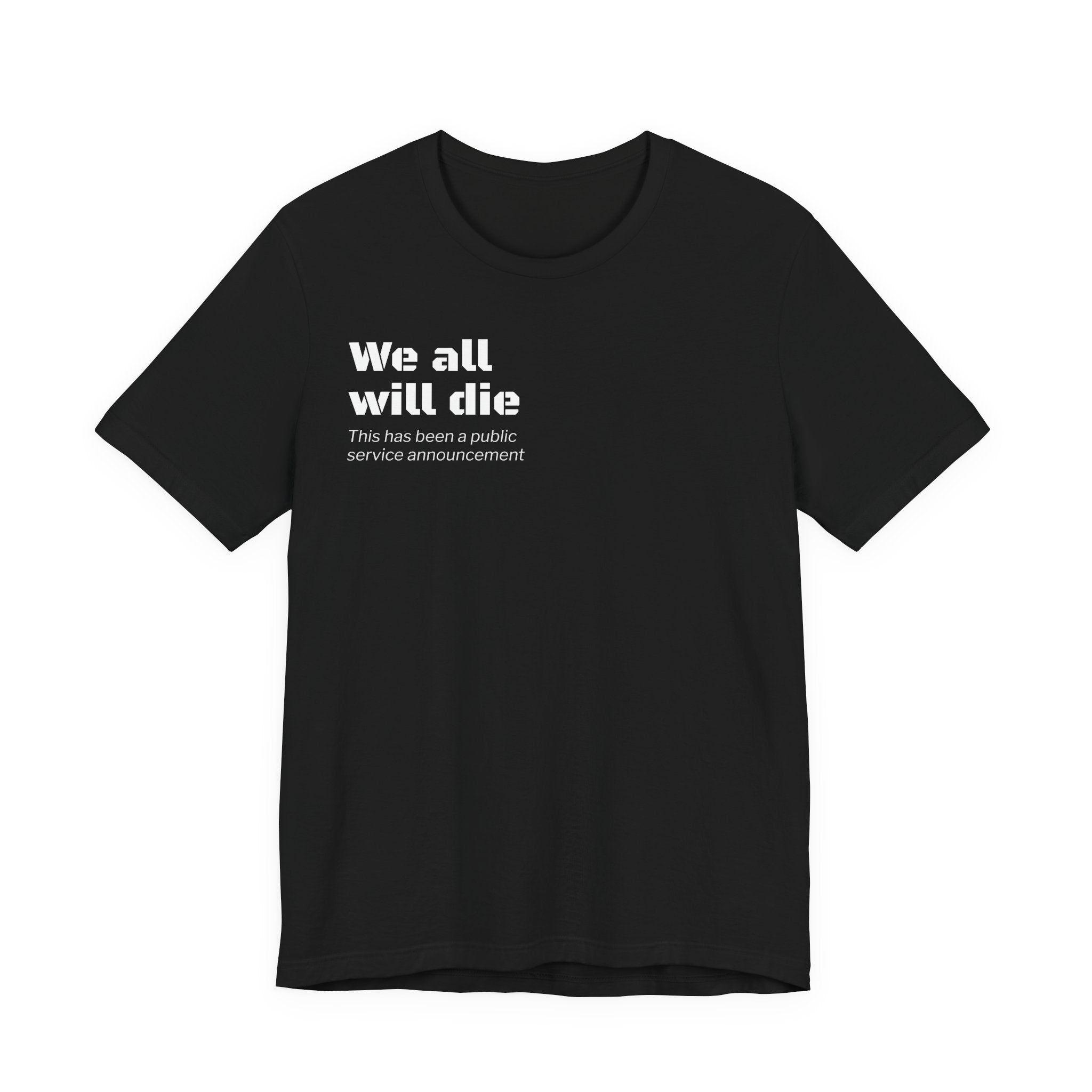 We All Will Die "Public Service Announcement" T-Shirt | Dark Humor Philosophy Tee