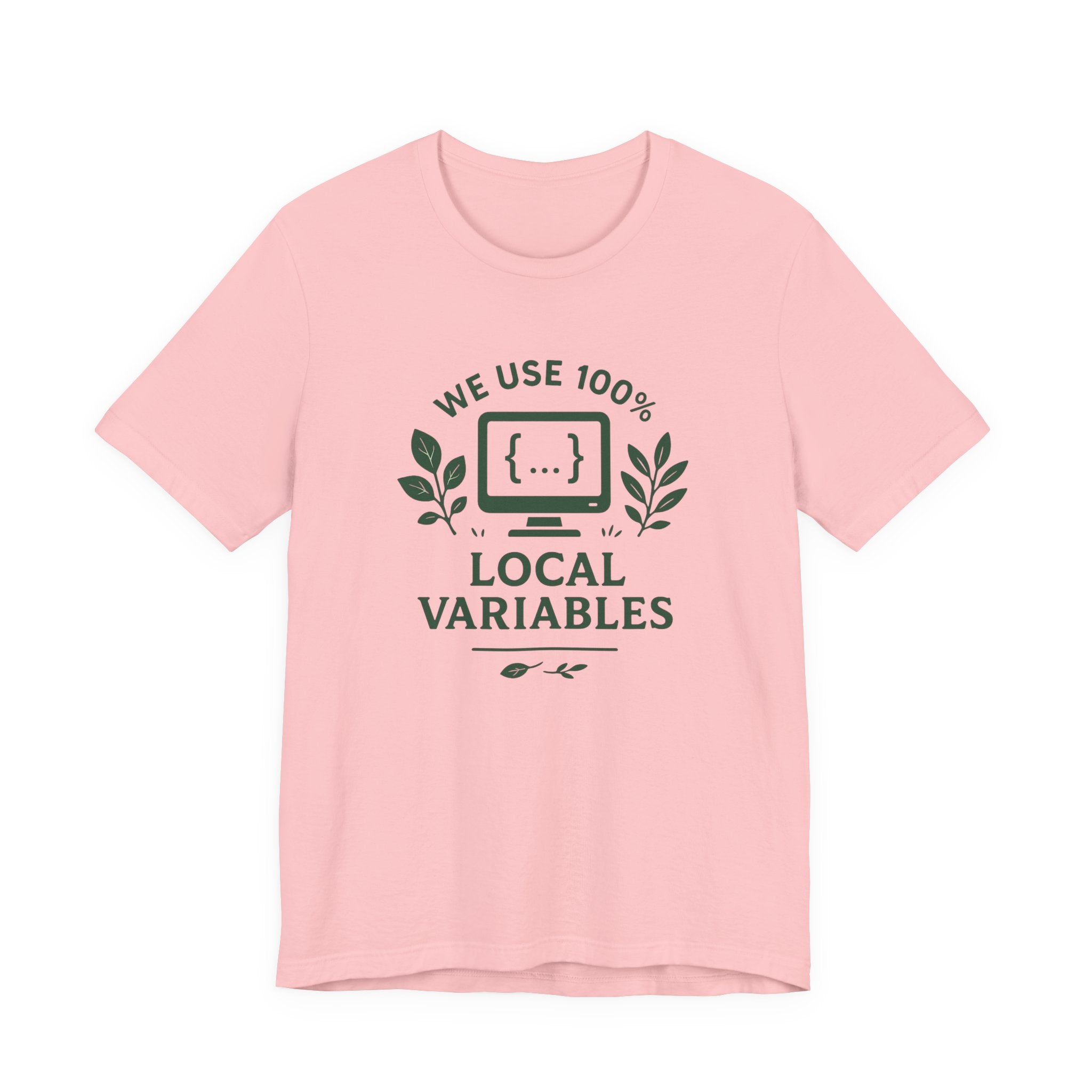 We Use 100% Local Variables T-Shirt | Organic Code Humor | Sustainable Dev Tee