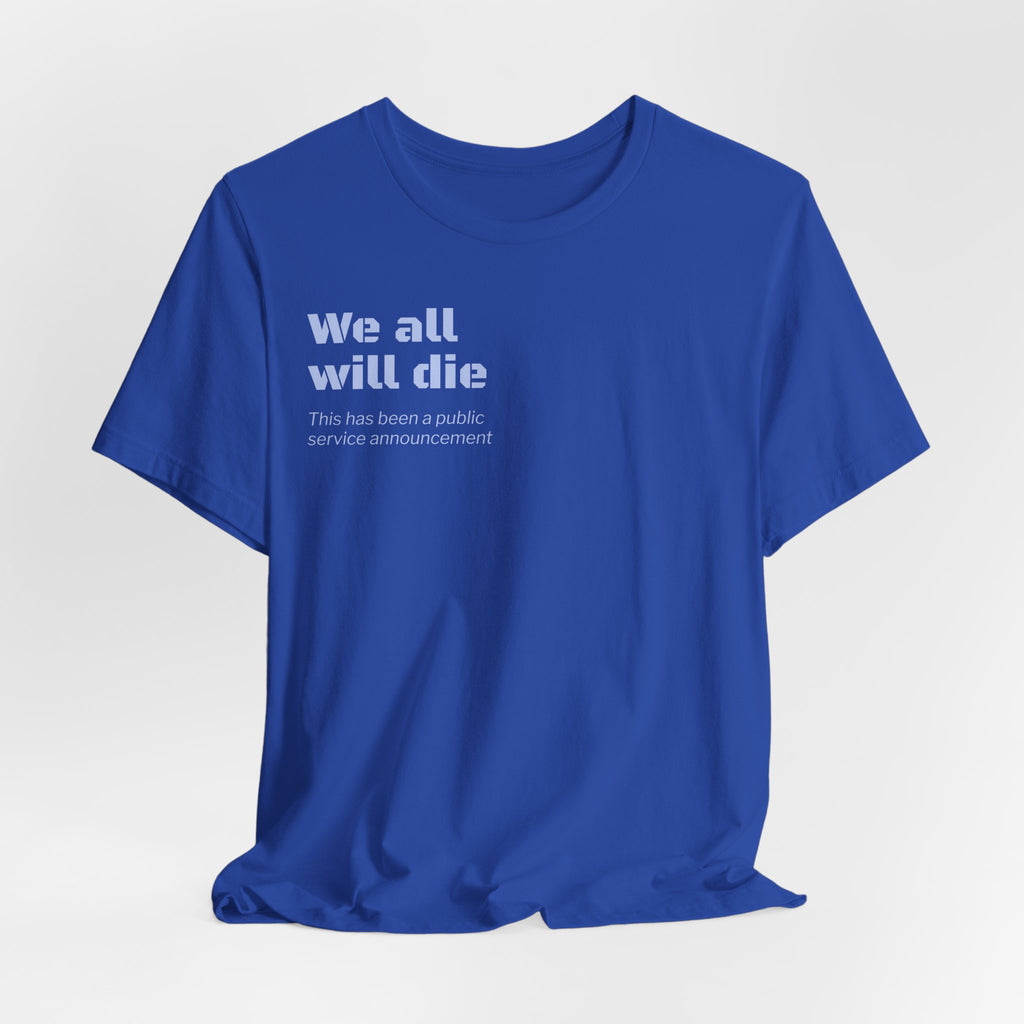 We All Will Die "Public Service Announcement" T-Shirt | Dark Humor Philosophy Tee