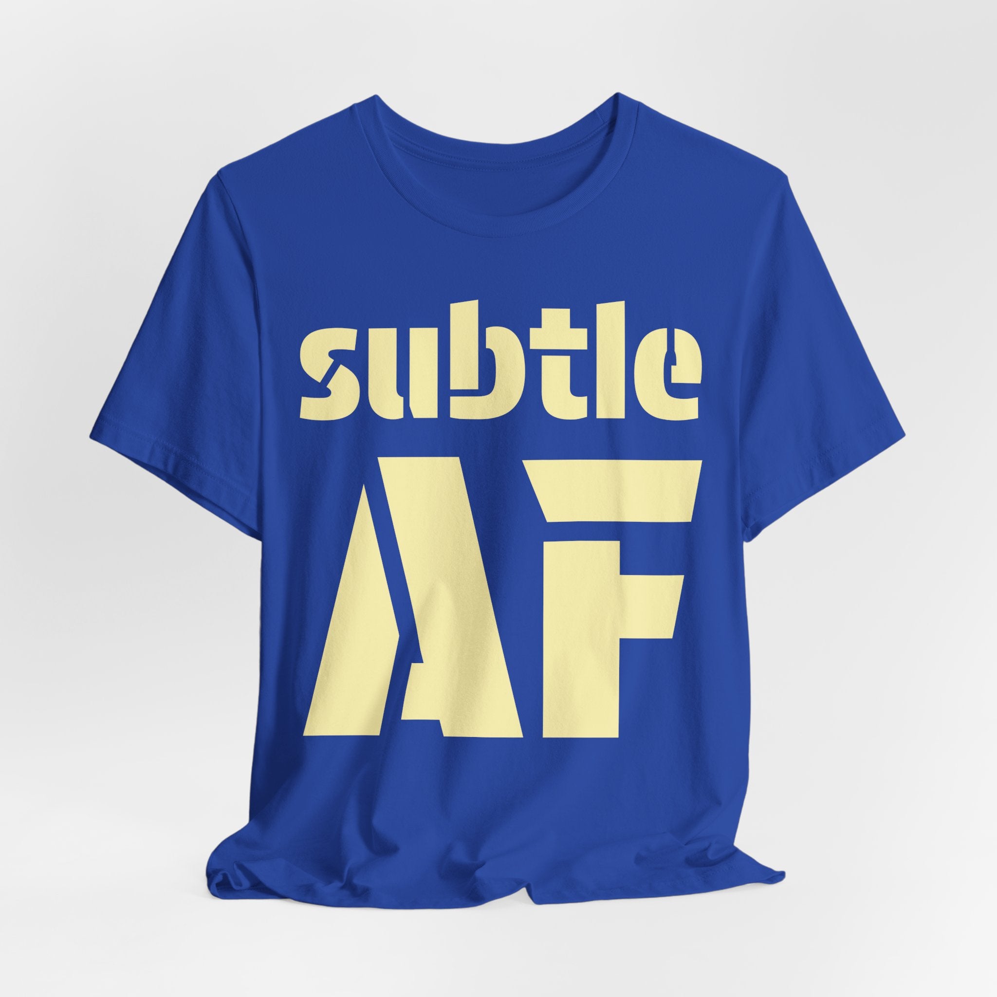 Subtle AF T-Shirt | Ironic "Loud" Typography Graphic Tee | Sarcastic Humor Shirt