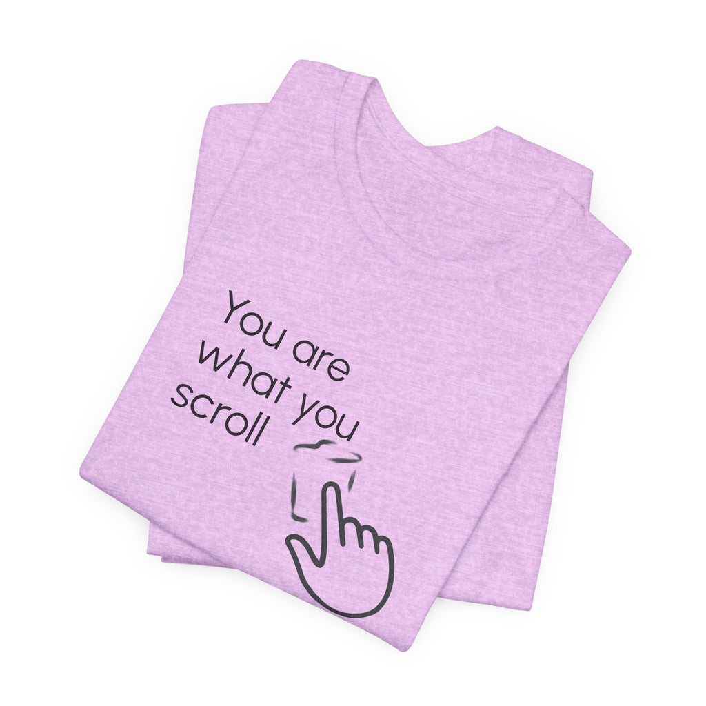 You are what you scroll - T-shirt