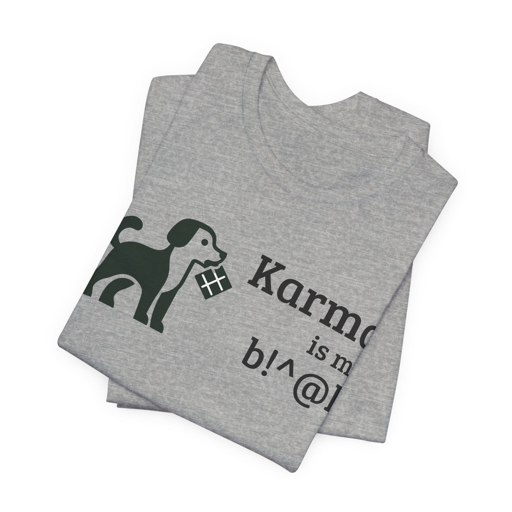 Karma Is My B!^@h — Funny Dog Lover T-Shirt
