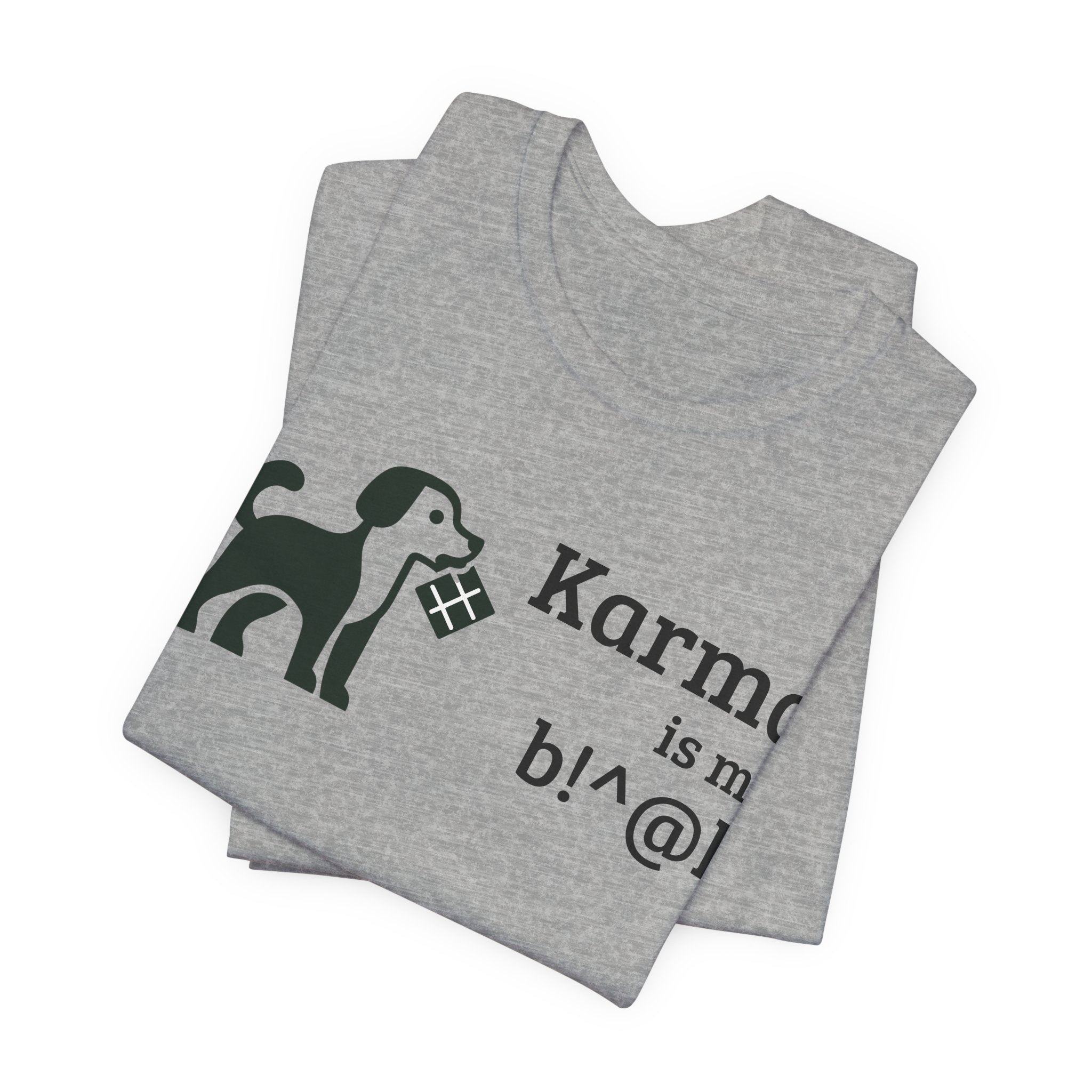 Karma Is My B!^@h — Funny Dog Lover T-Shirt