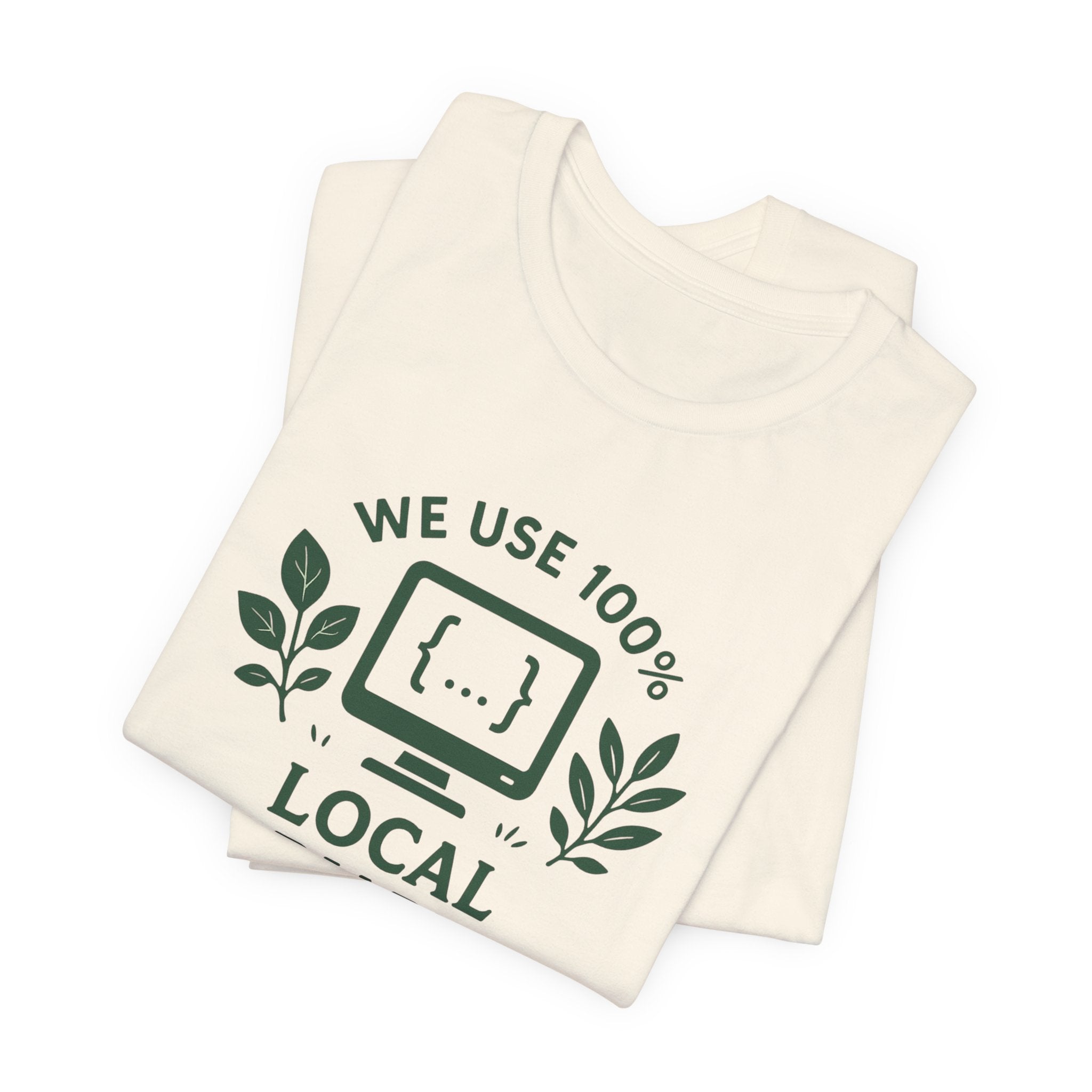 We Use 100% Local Variables T-Shirt | Organic Code Humor | Sustainable Dev Tee