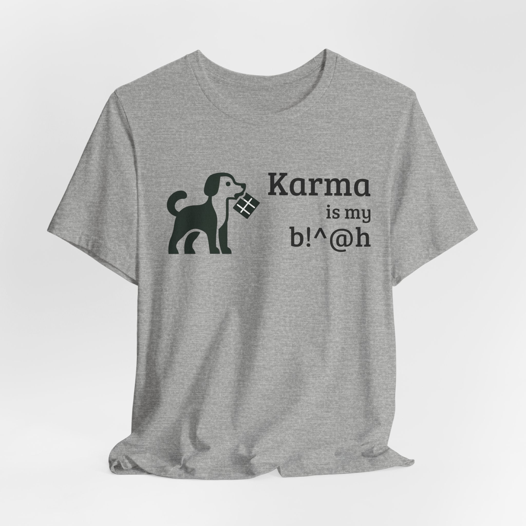 Karma Is My B!^@h — Funny Dog Lover T-Shirt