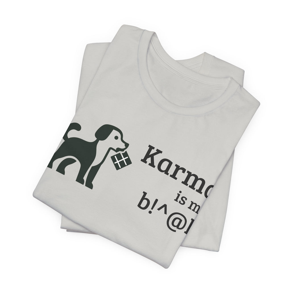 Karma Is My B!^@h — Funny Dog Lover T-Shirt