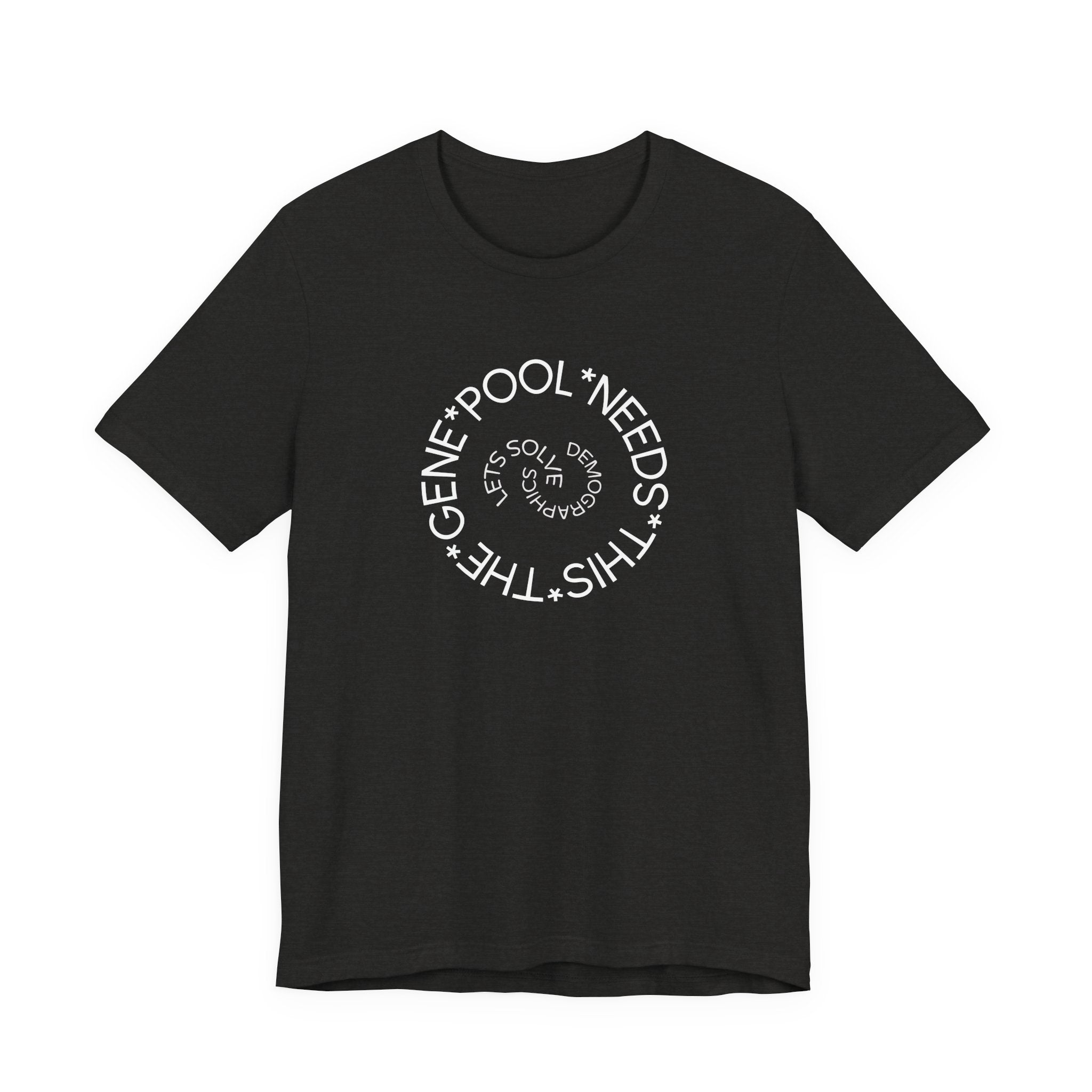 The Gene Pool Needs This - Let's Solve Demographics T-Shirt