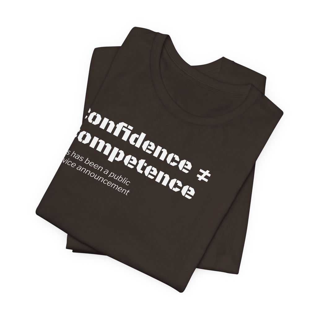 Confidence ≠ Competence T-Shirt | Funny Dunning-Kruger & Sarcastic Office Humor Tee