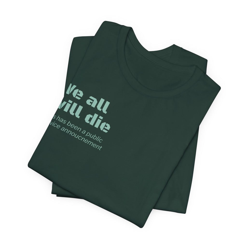 We All Will Die "Public Service Announcement" T-Shirt | Dark Humor Philosophy Tee