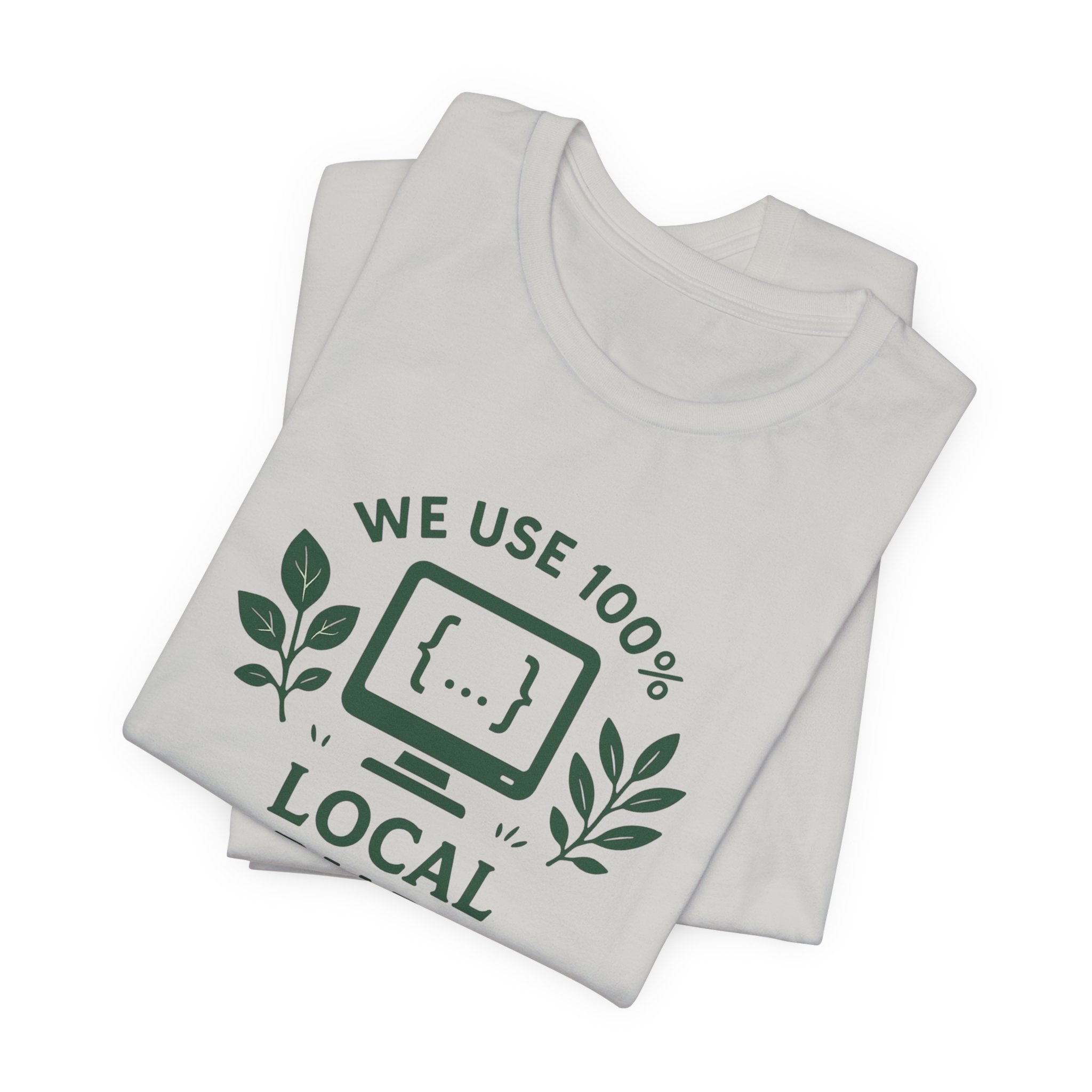 We Use 100% Local Variables T-Shirt | Organic Code Humor | Sustainable Dev Tee