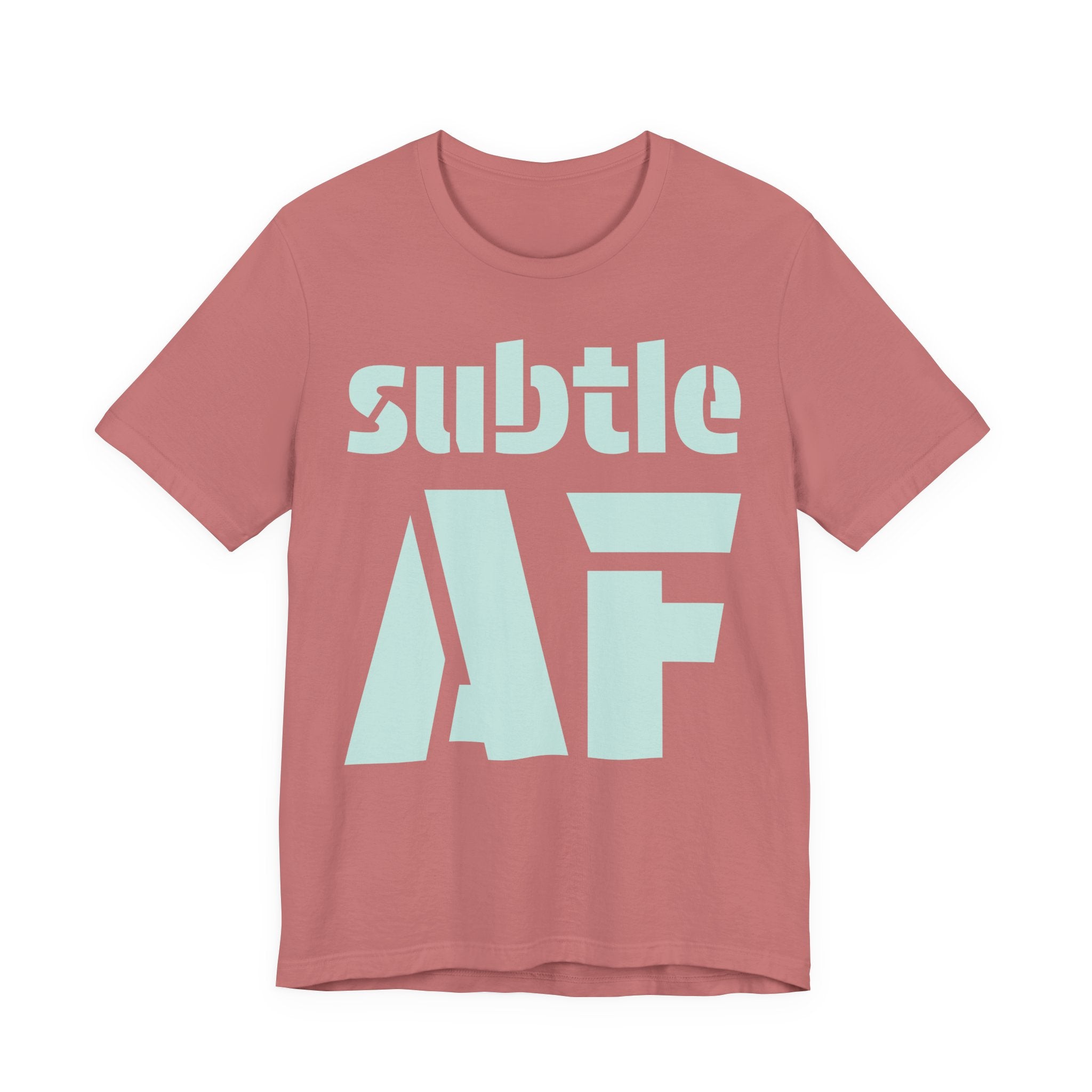 Subtle AF T-Shirt | Ironic "Loud" Typography Graphic Tee | Sarcastic Humor Shirt