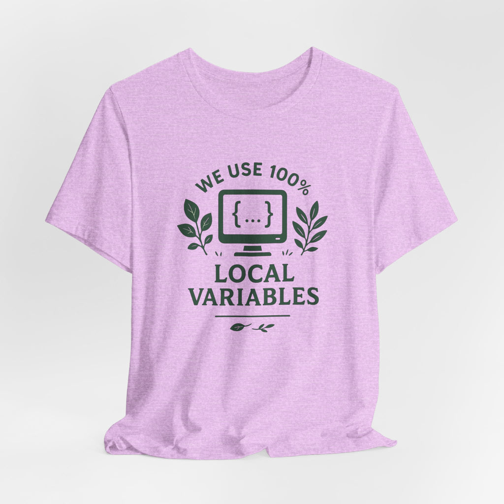 We Use 100% Local Variables T-Shirt | Organic Code Humor | Sustainable Dev Tee