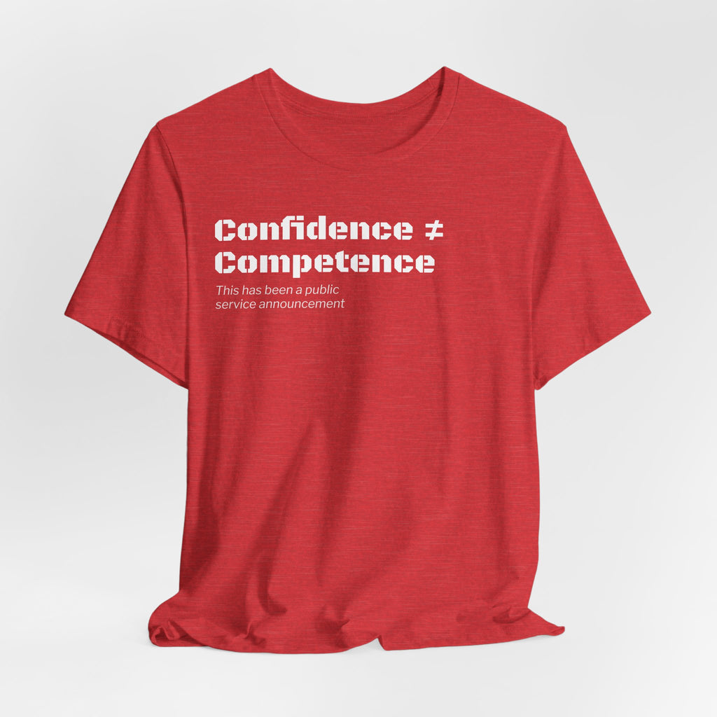 Confidence ≠ Competence T-Shirt | Funny Dunning-Kruger & Sarcastic Office Humor Tee