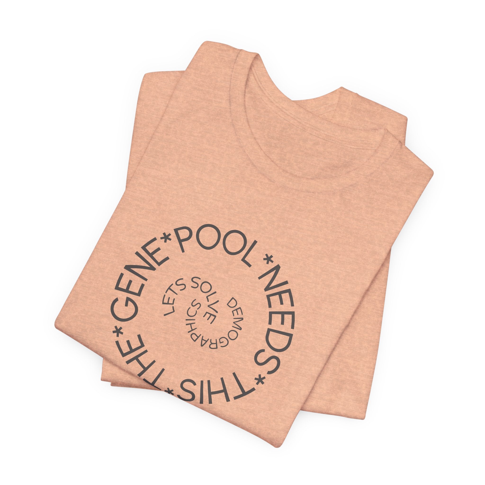 The Gene Pool Needs This - Let's Solve Demographics T-Shirt