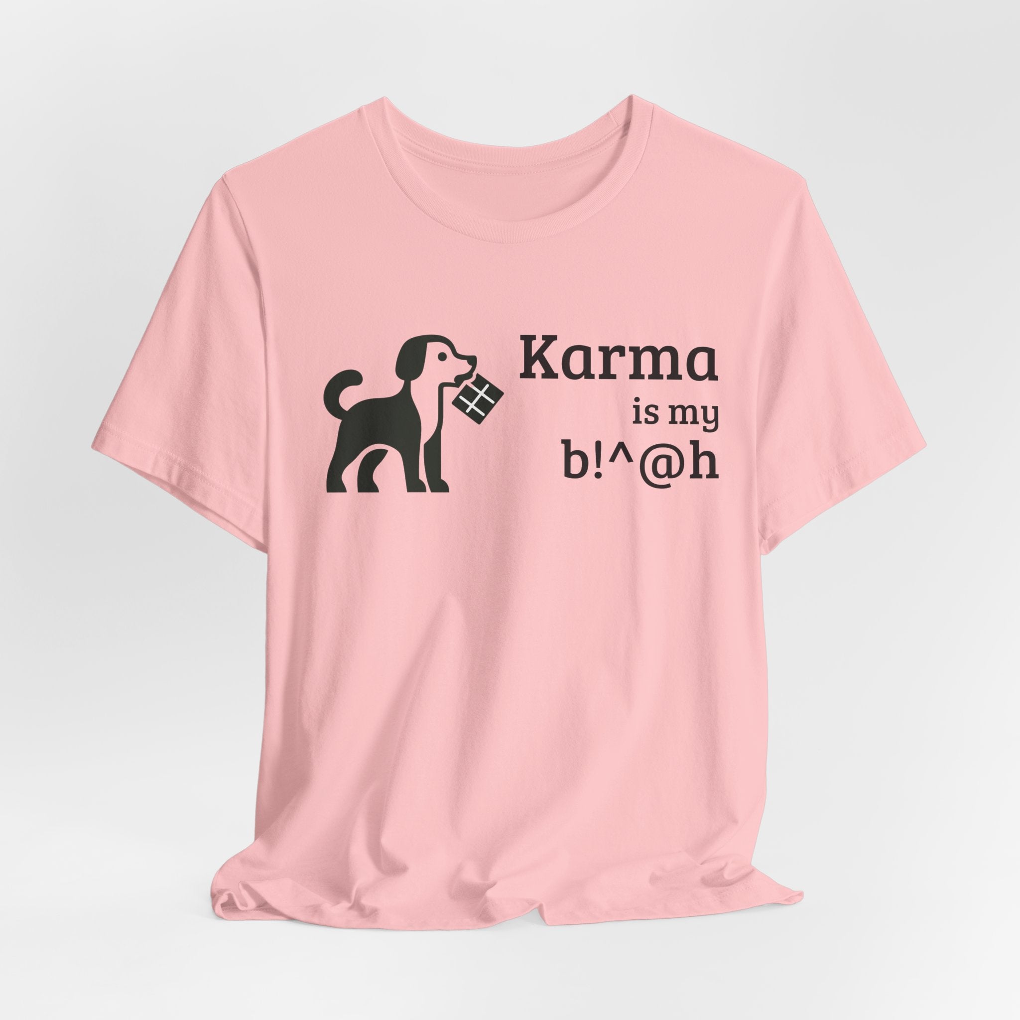 Karma Is My B!^@h — Funny Dog Lover T-Shirt