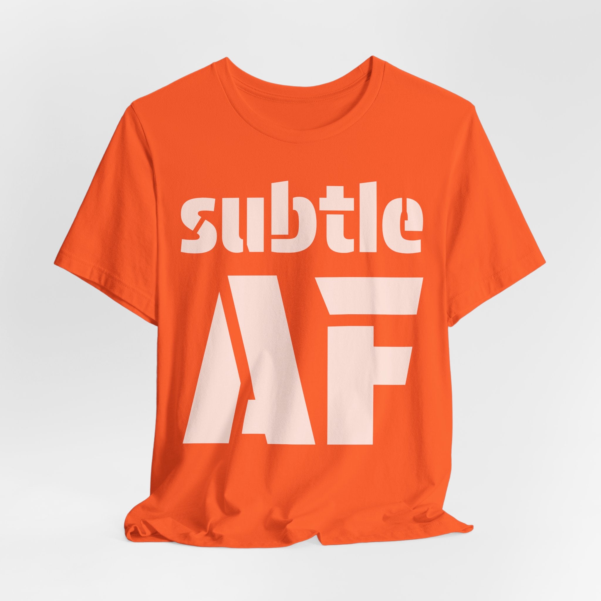 Subtle AF T-Shirt | Ironic "Loud" Typography Graphic Tee | Sarcastic Humor Shirt