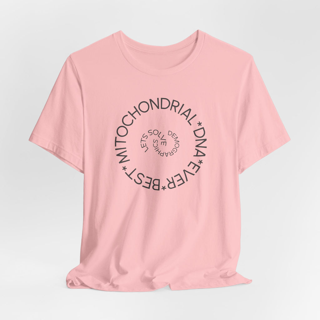 Best Mitochondrial DNA Ever - Let's Solve Demographics T-Shirt