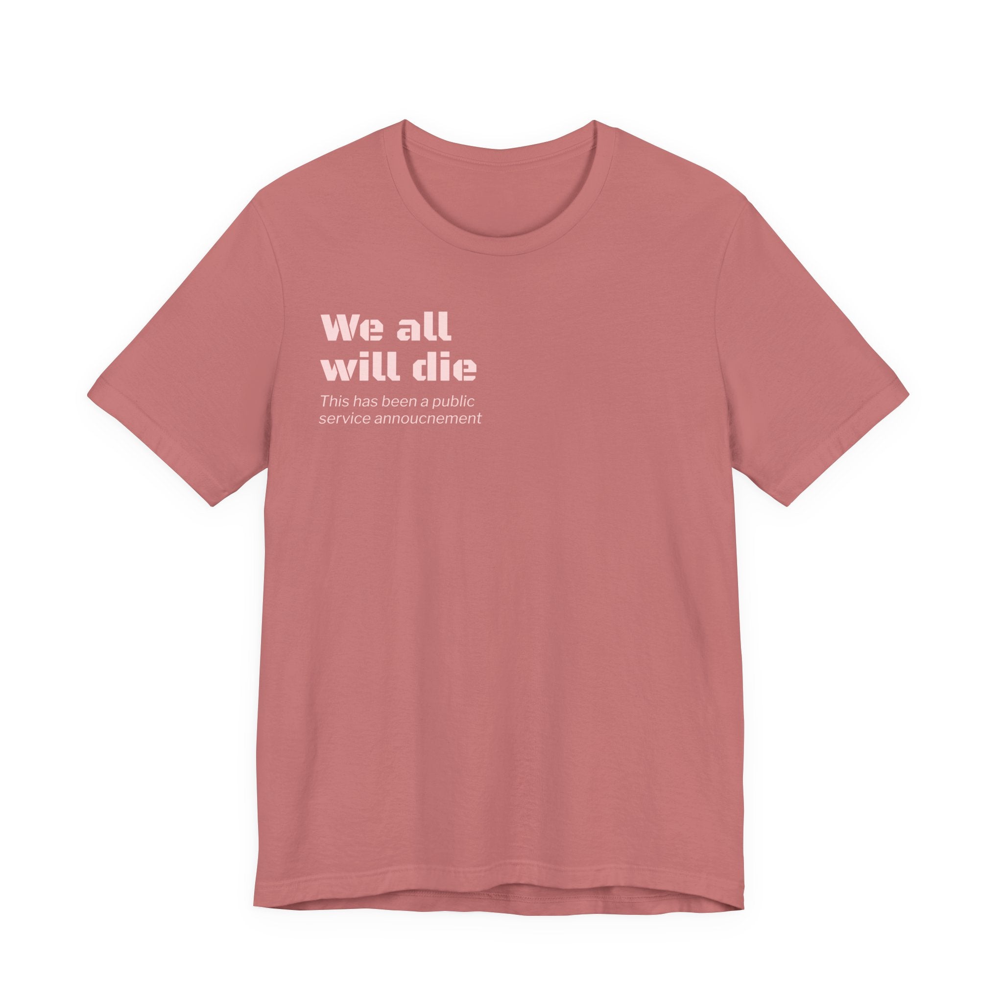 We All Will Die "Public Service Announcement" T-Shirt | Dark Humor Philosophy Tee