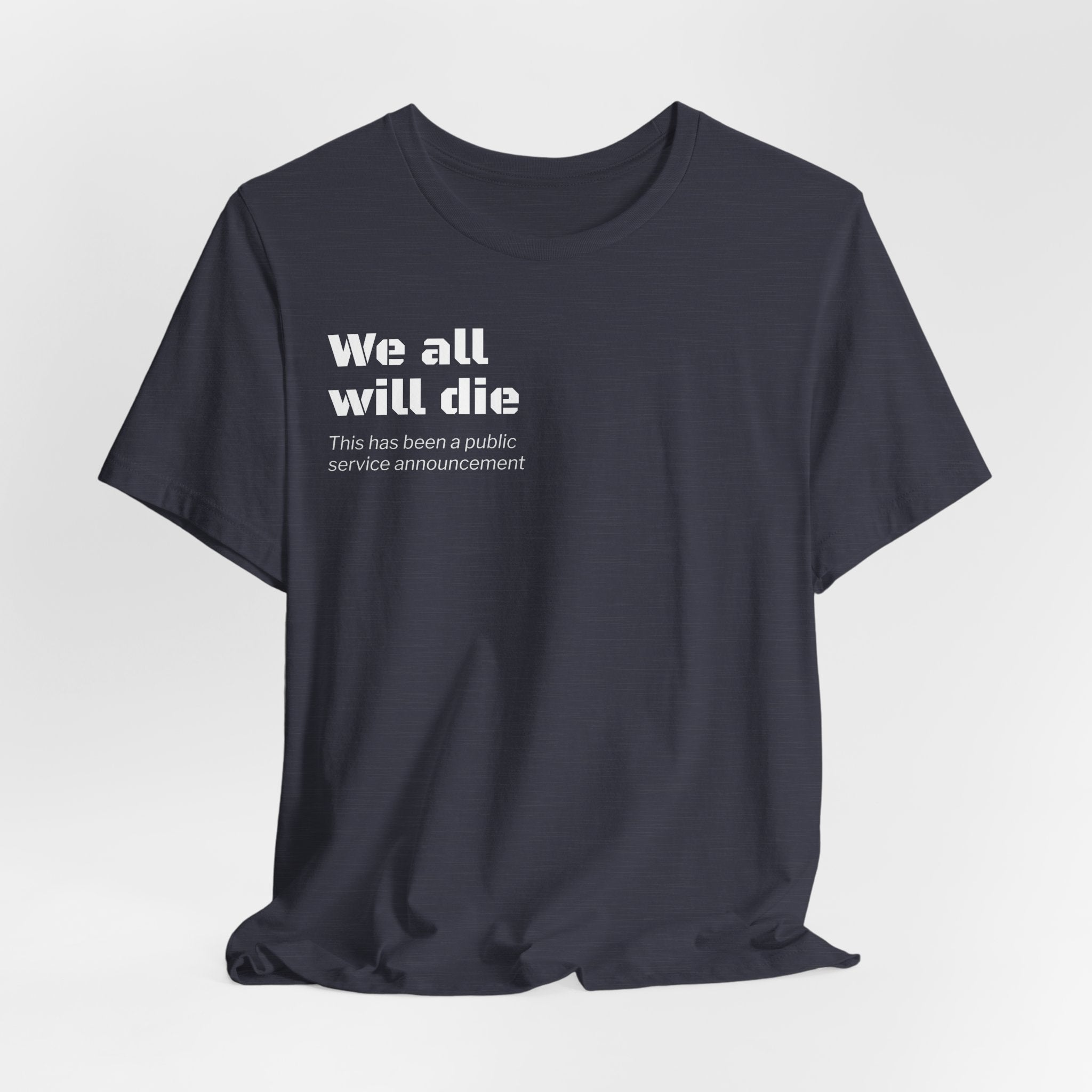 We All Will Die "Public Service Announcement" T-Shirt | Dark Humor Philosophy Tee
