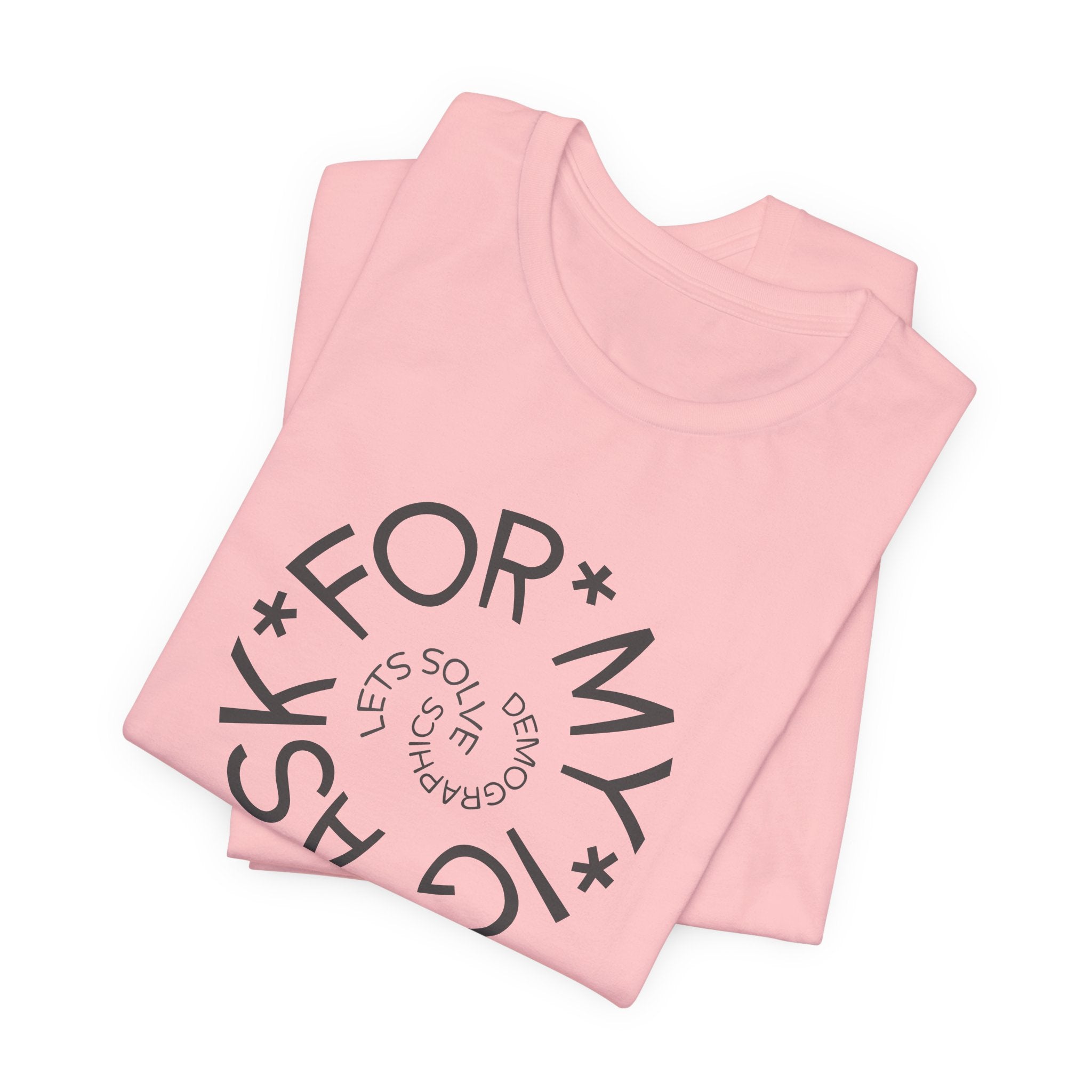 Ask For My IG - Lets Solve Demographics T-Shirt