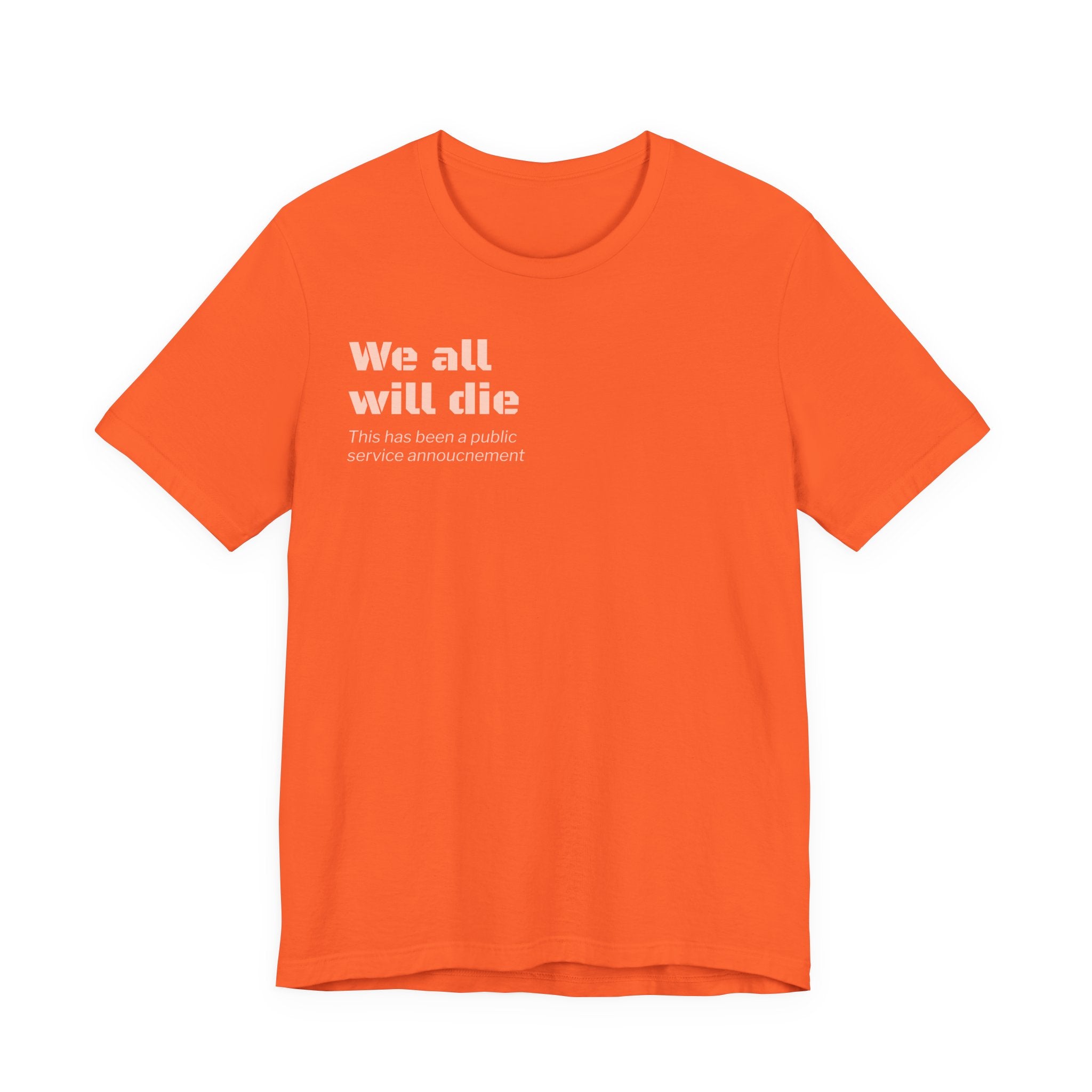 We All Will Die "Public Service Announcement" T-Shirt | Dark Humor Philosophy Tee