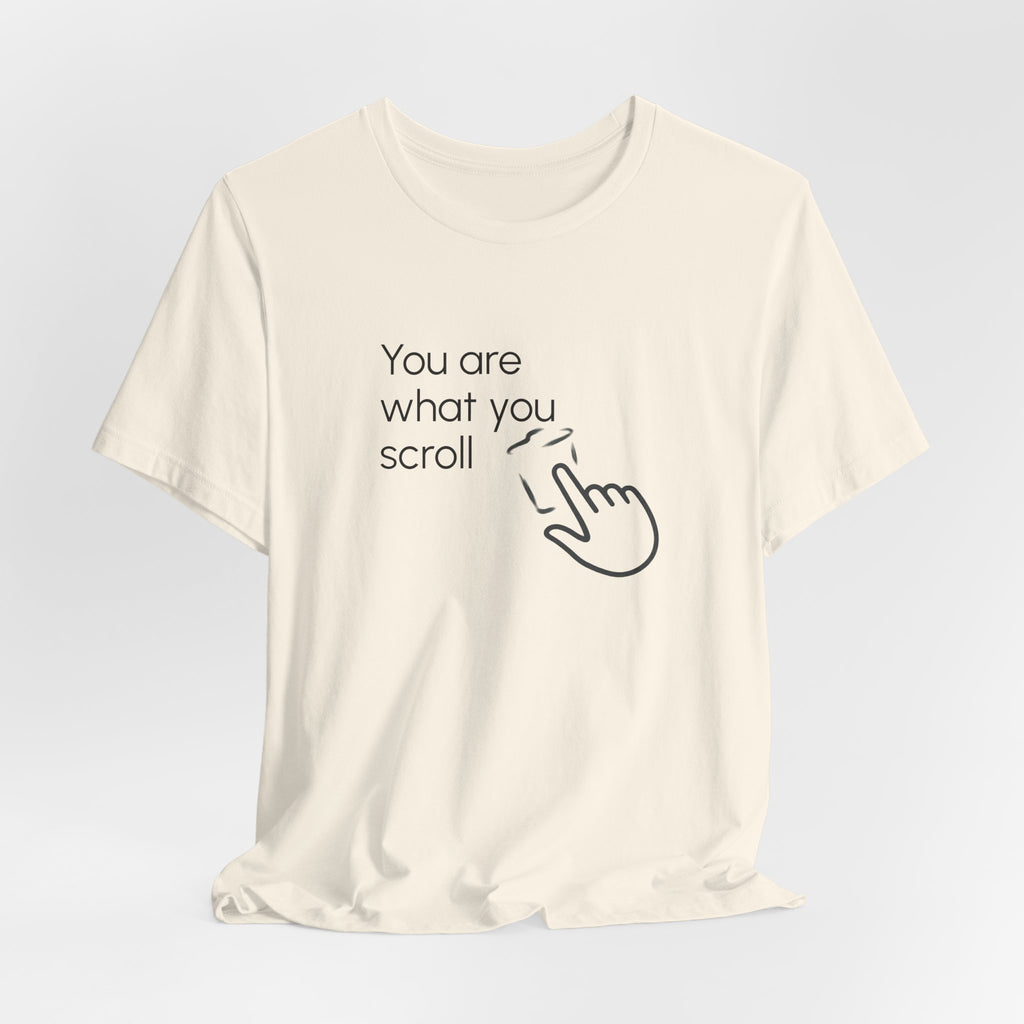 You are what you scroll - T-shirt