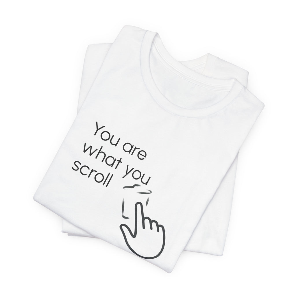 You are what you scroll - T-shirt
