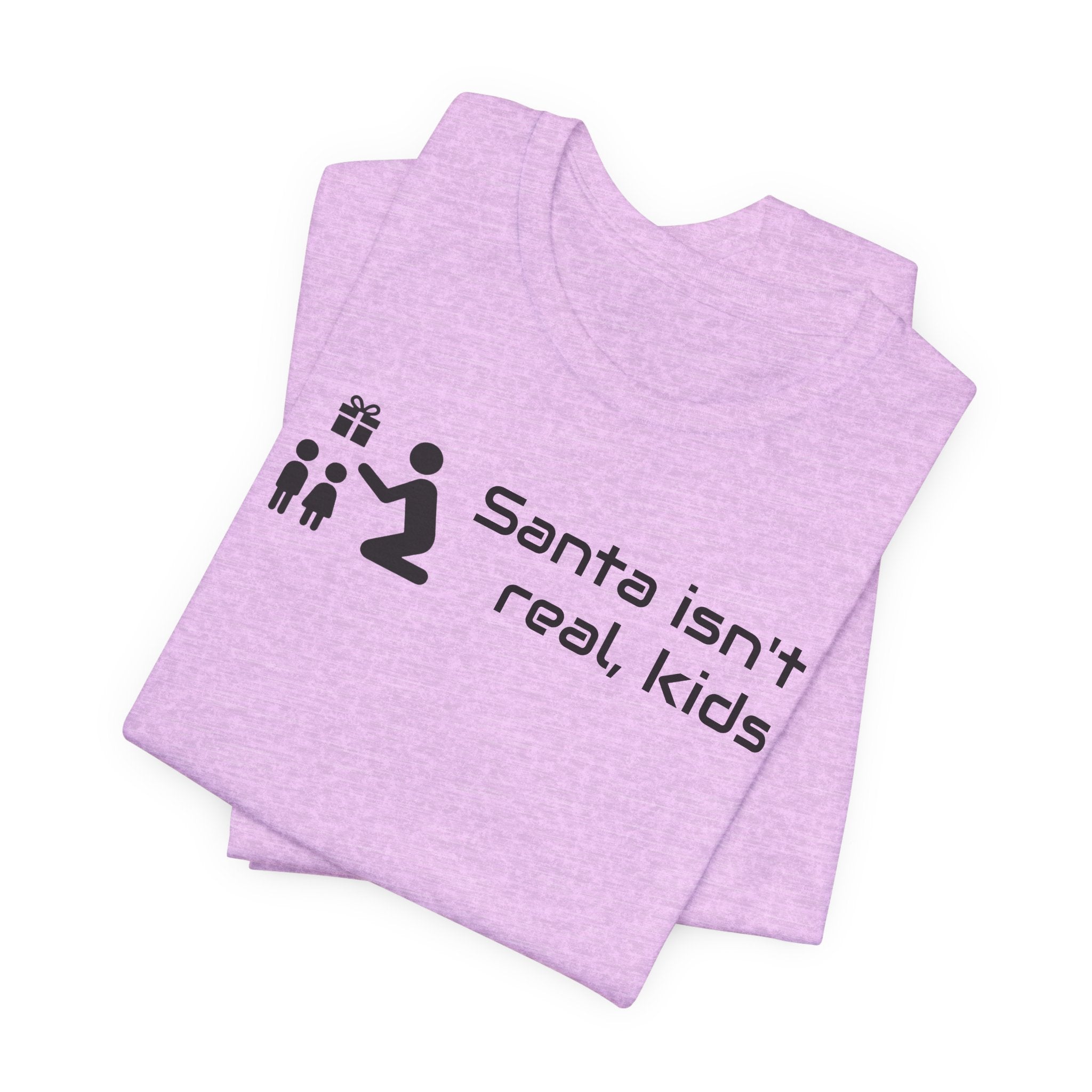 Santa isnt real - T-shirt