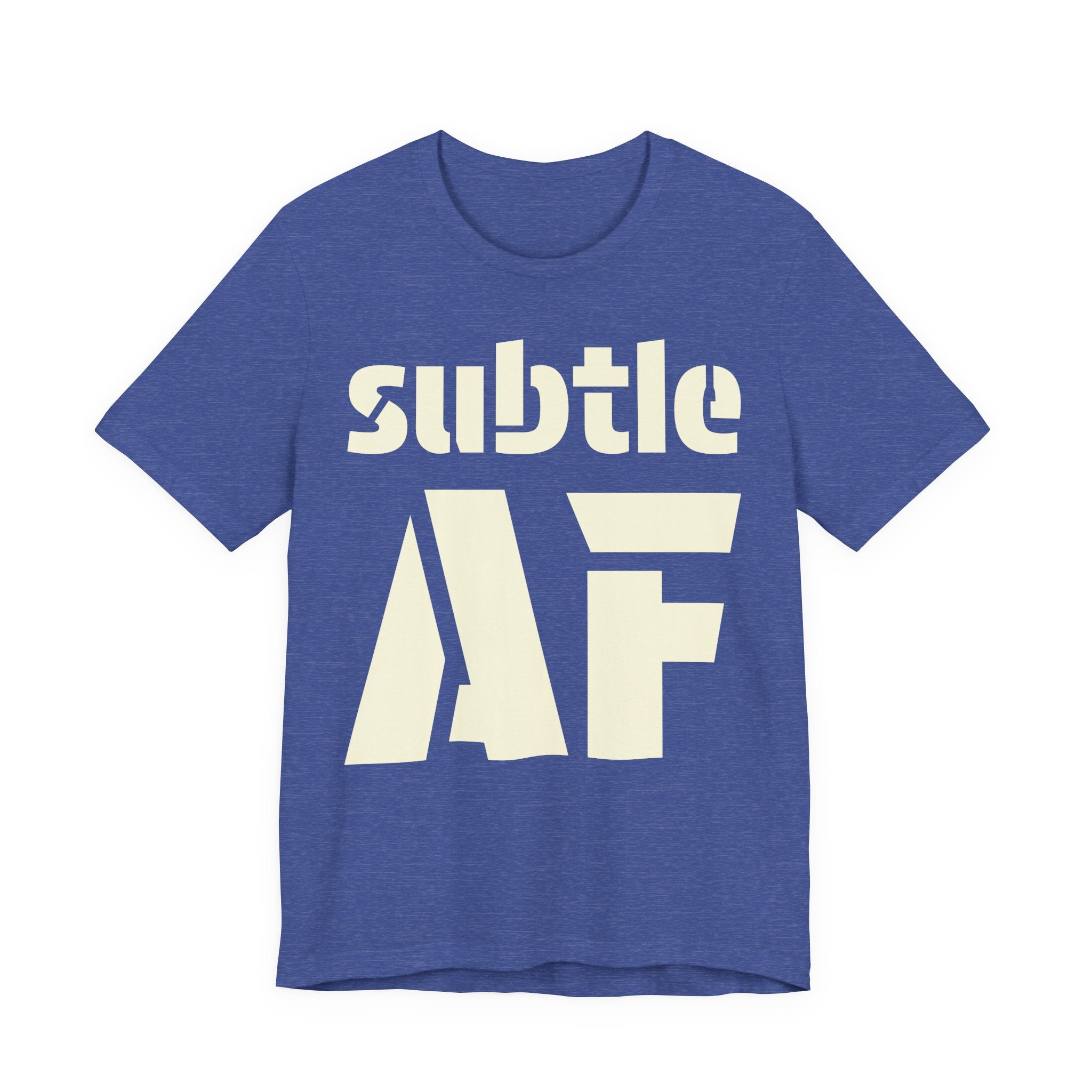 Subtle AF T-Shirt | Ironic "Loud" Typography Graphic Tee | Sarcastic Humor Shirt