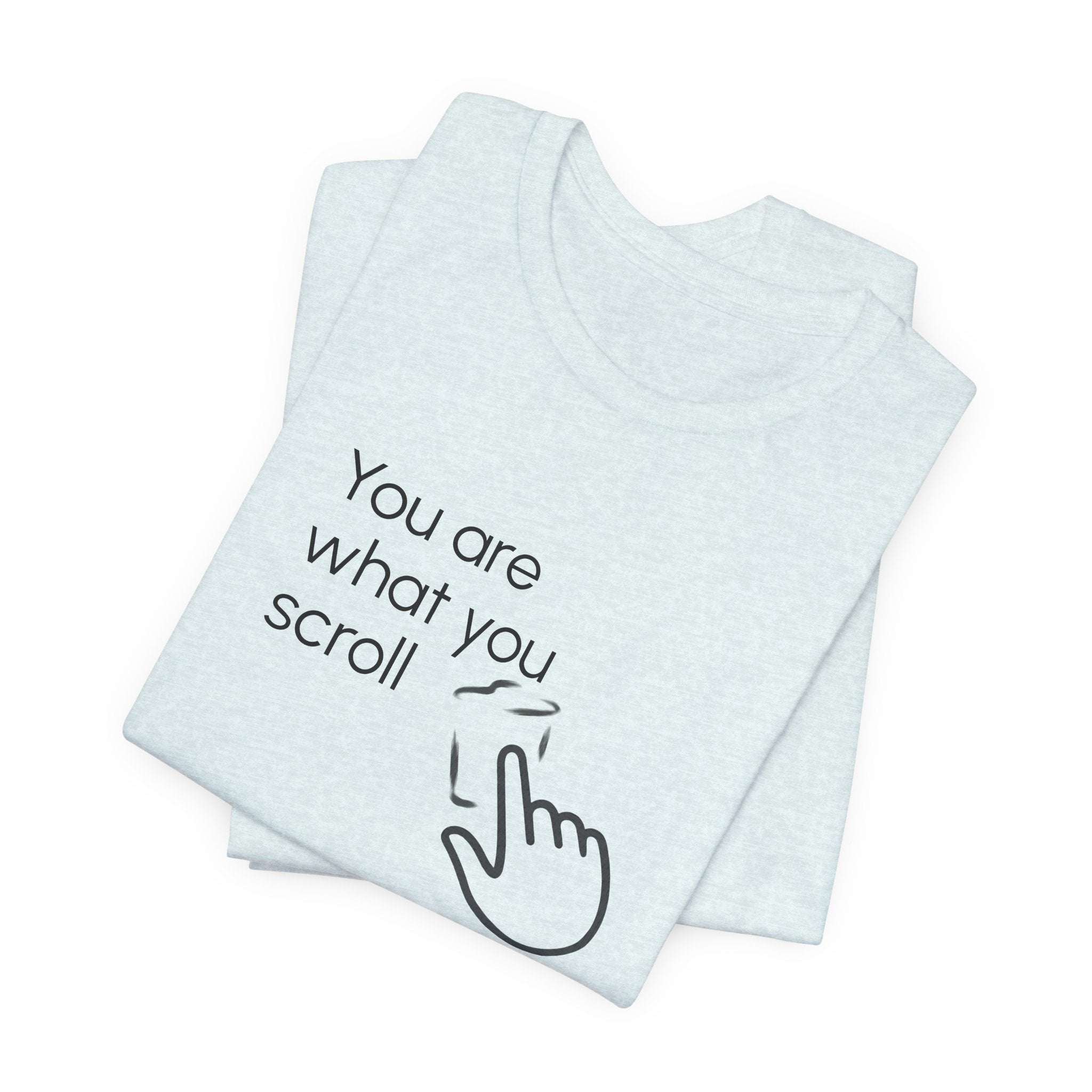 You are what you scroll - T-shirt