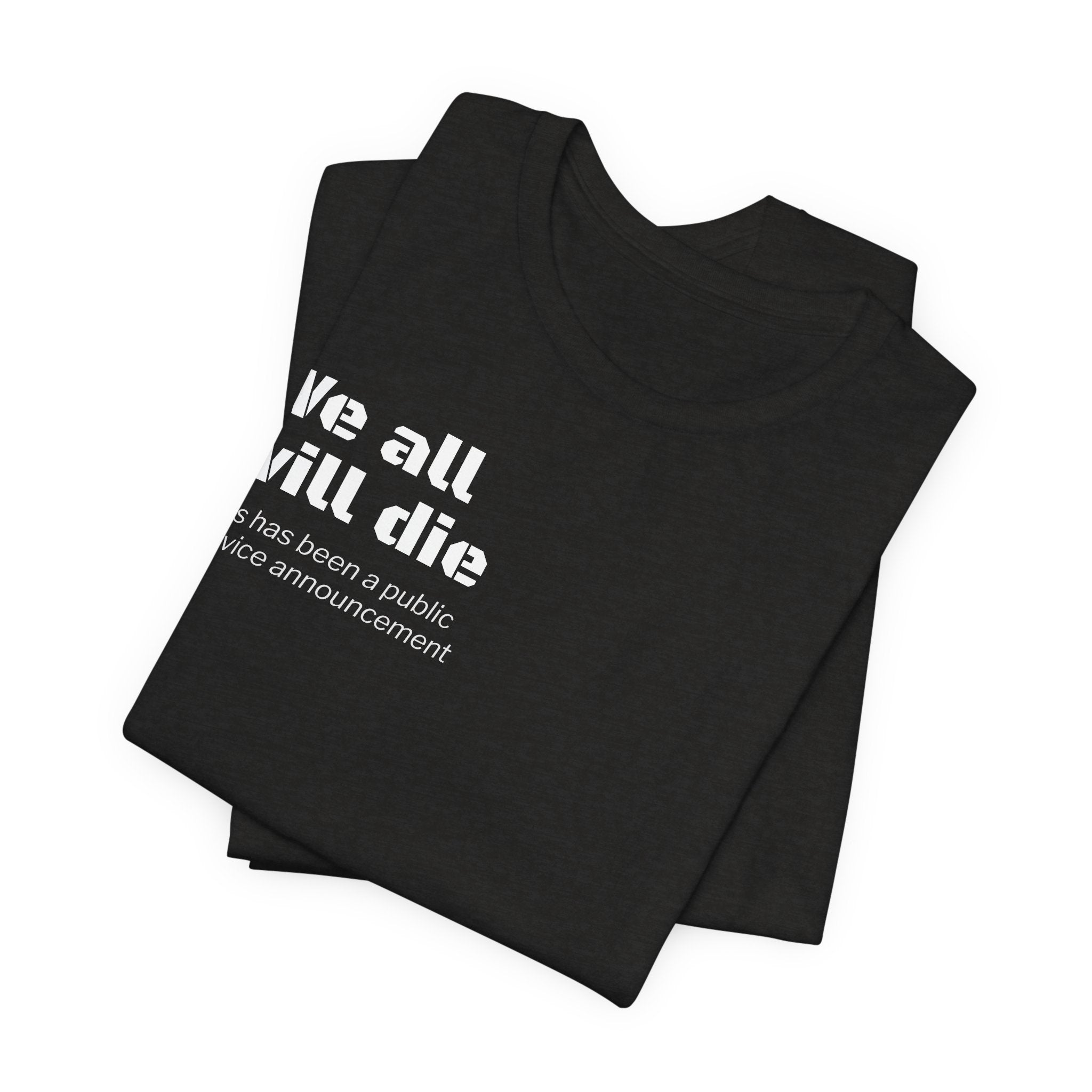 We All Will Die "Public Service Announcement" T-Shirt | Dark Humor Philosophy Tee