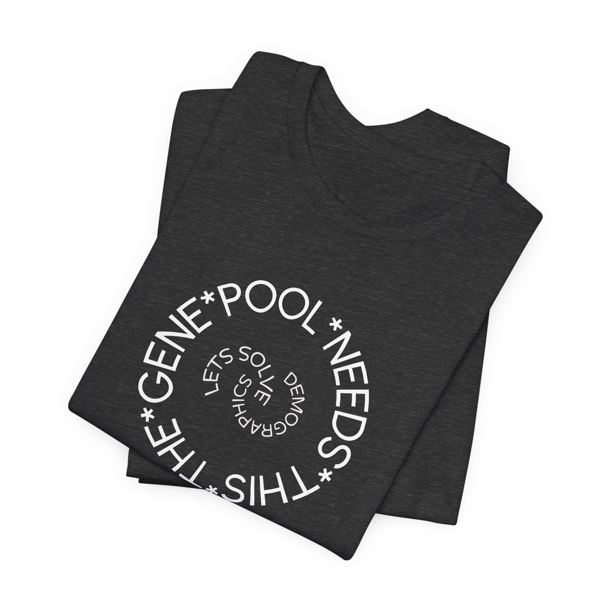 The Gene Pool Needs This - Let's Solve Demographics T-Shirt