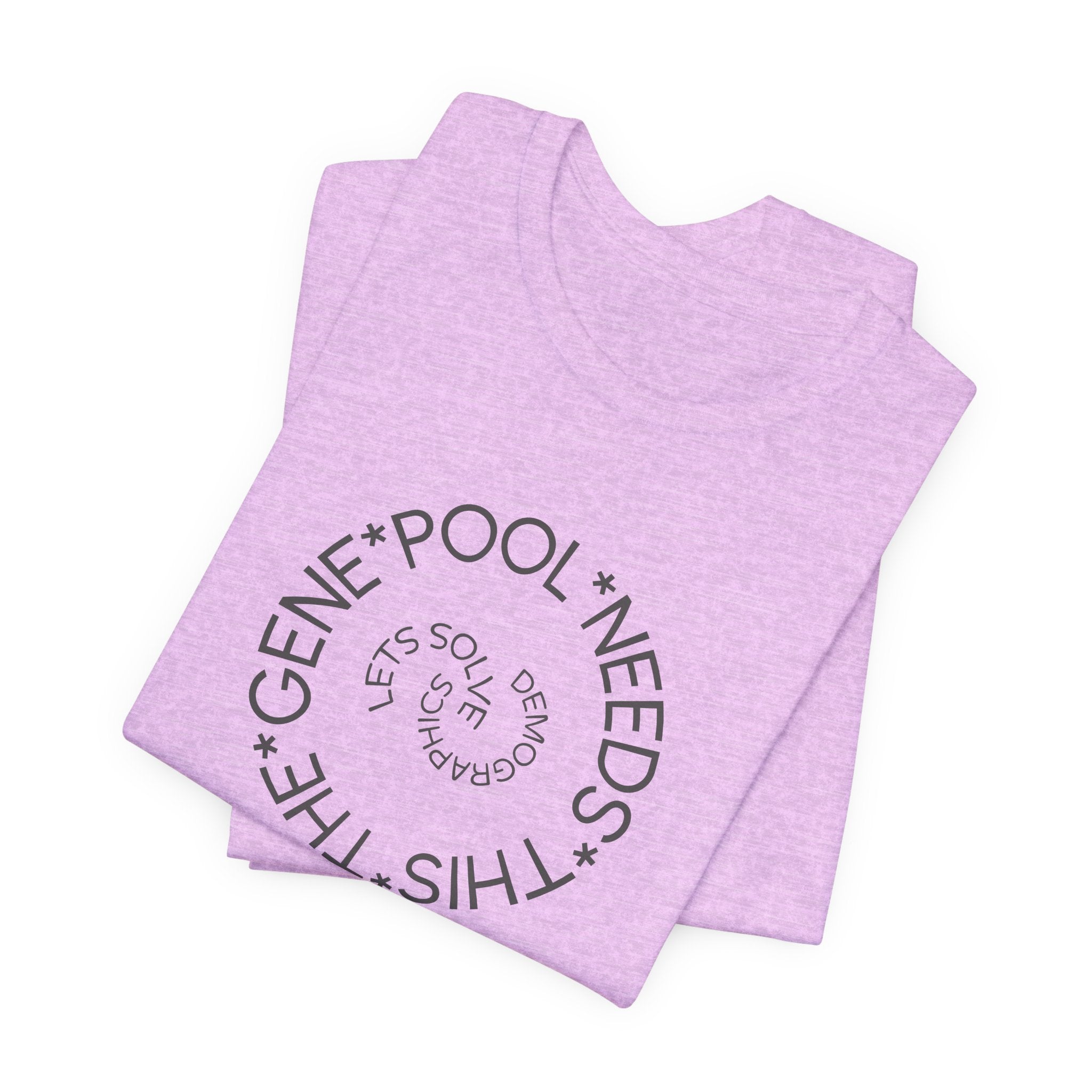 The Gene Pool Needs This - Let's Solve Demographics T-Shirt