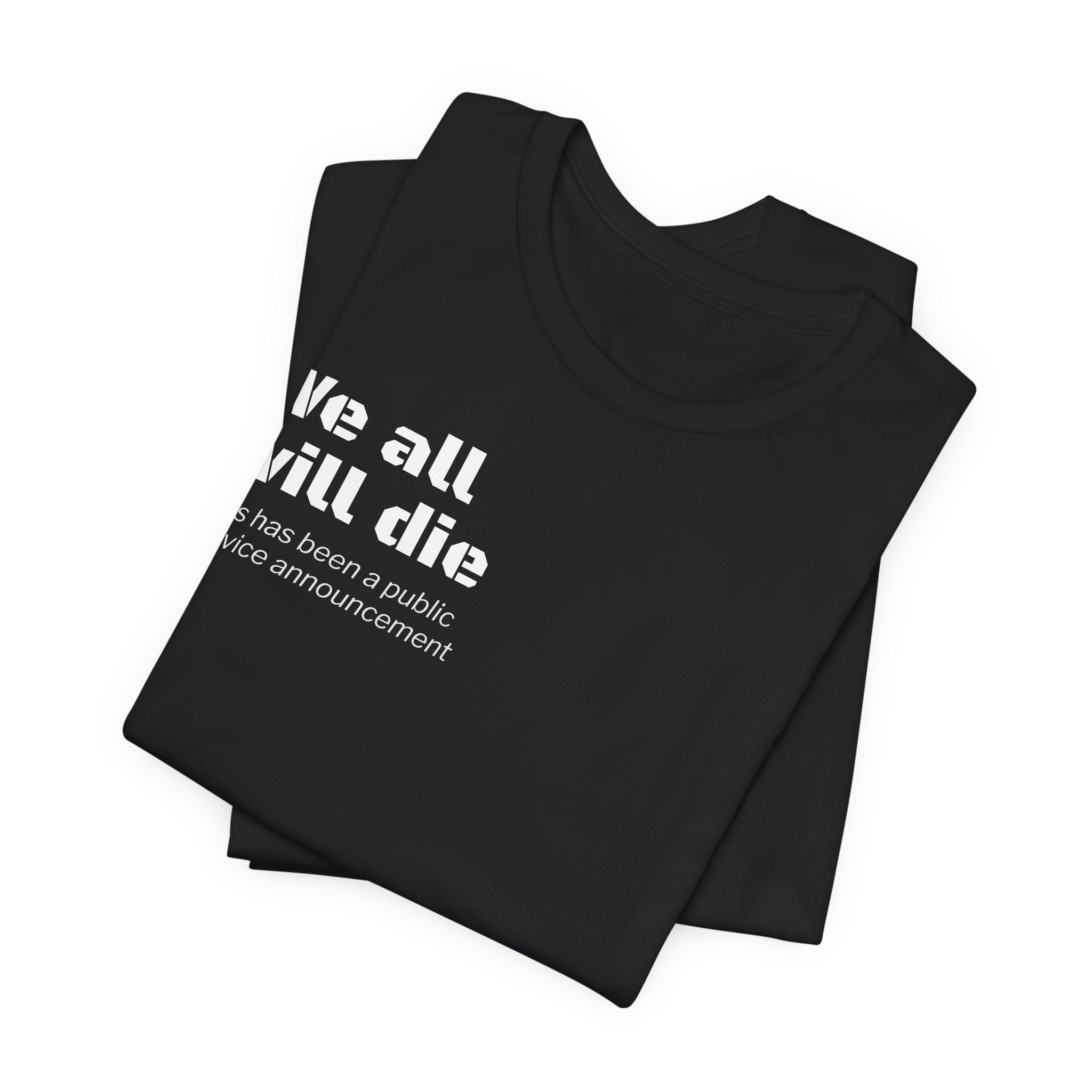 We All Will Die "Public Service Announcement" T-Shirt | Dark Humor Philosophy Tee