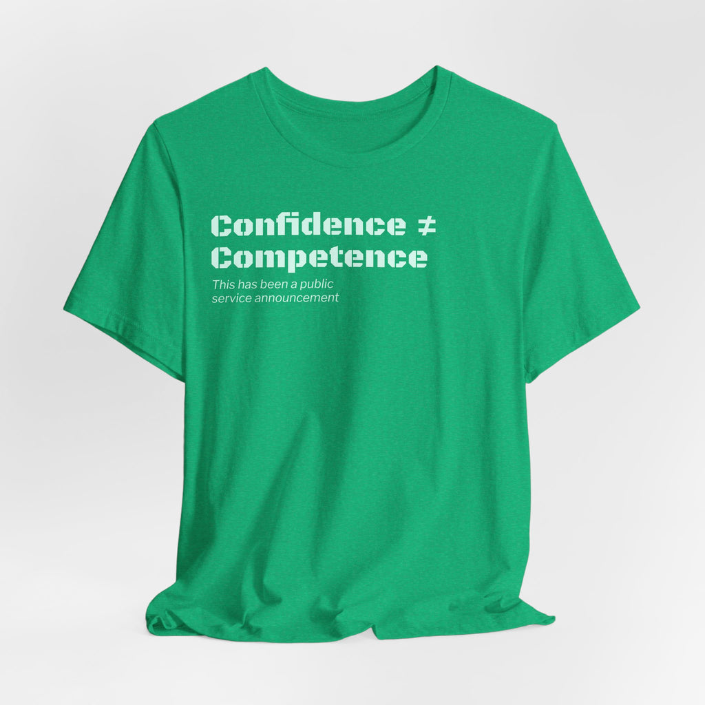 Confidence ≠ Competence T-Shirt | Funny Dunning-Kruger & Sarcastic Office Humor Tee