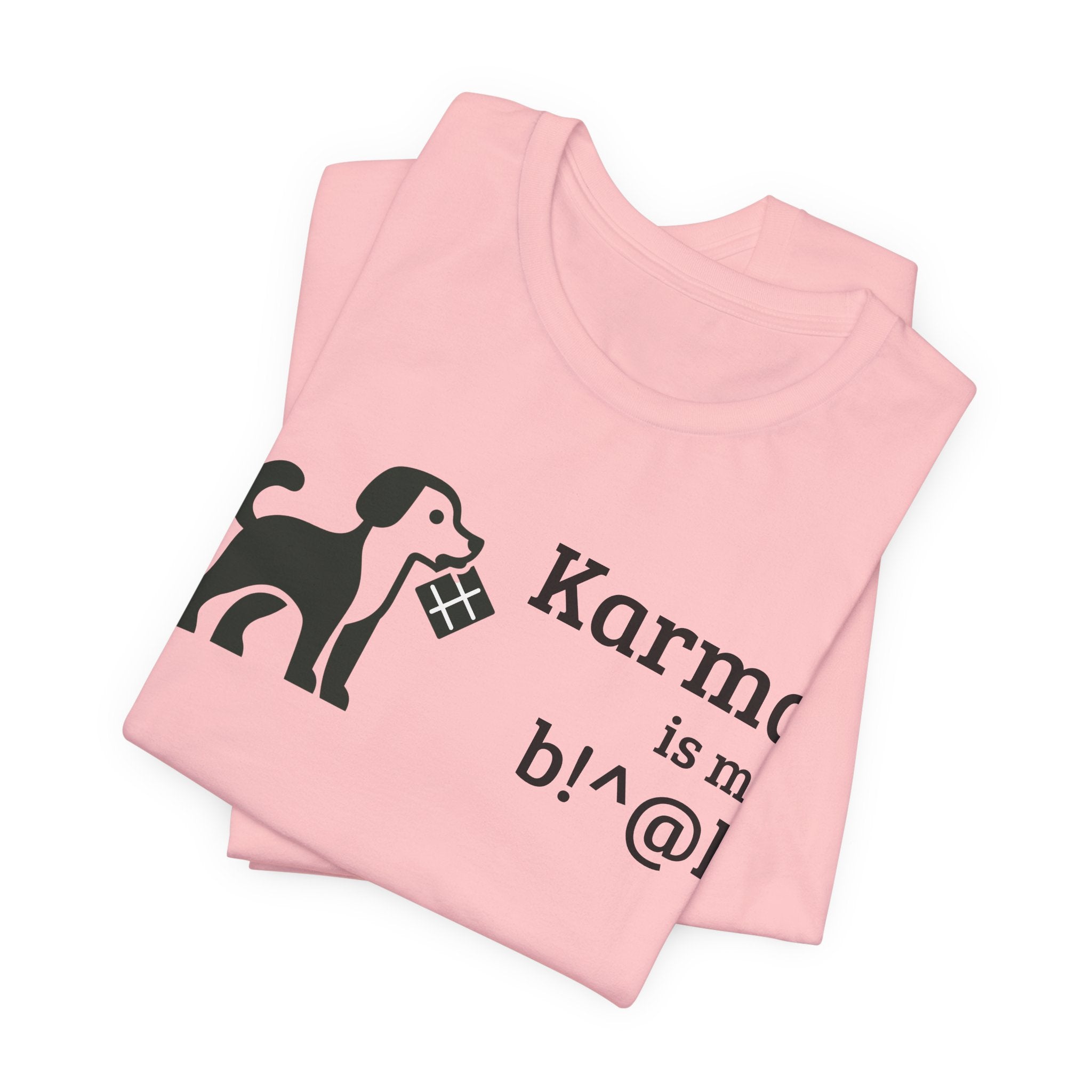 Karma Is My B!^@h — Funny Dog Lover T-Shirt