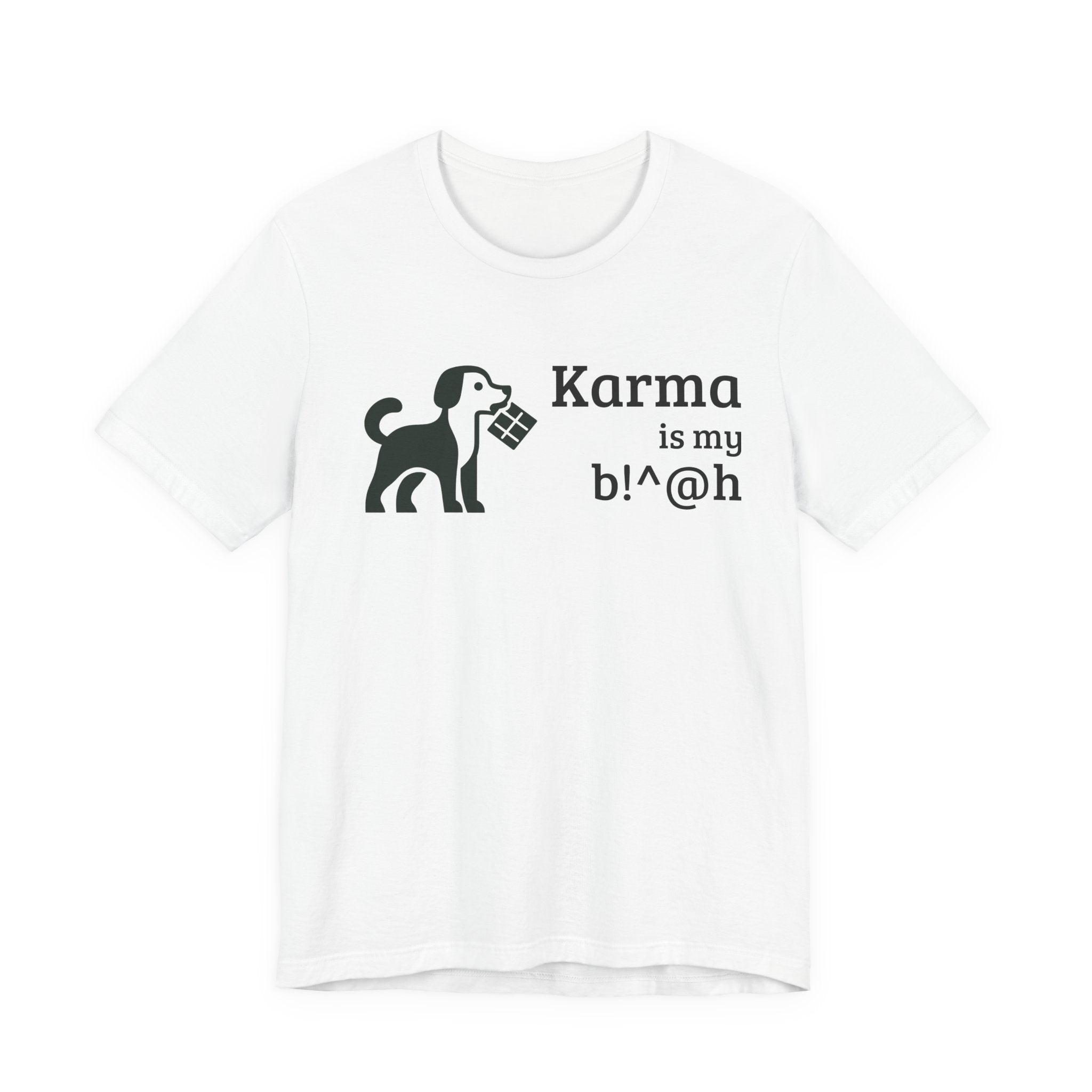 Karma Is My B!^@h — Funny Dog Lover T-Shirt